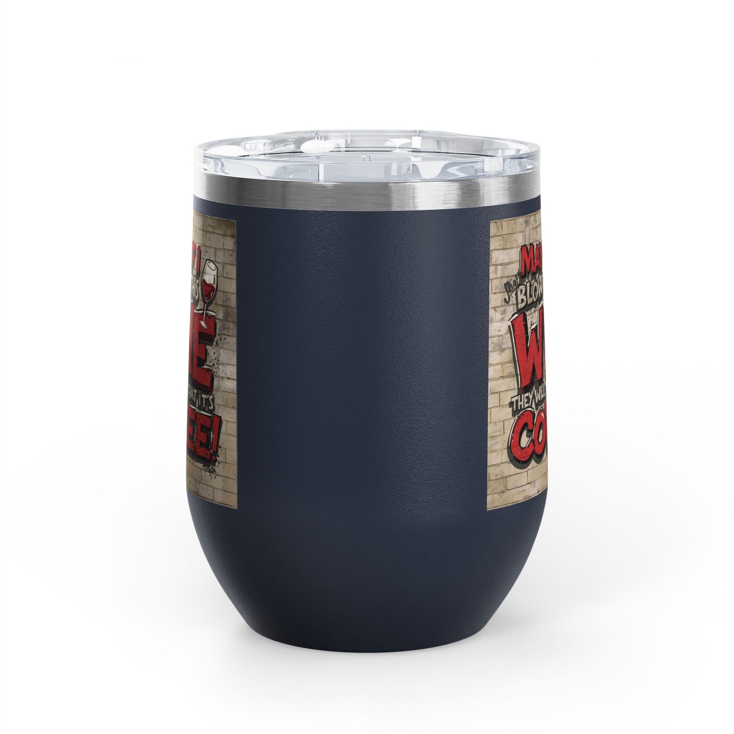 Funny Wine Tumbler - 12oz - Perfect Gift for Wine Lovers - Coffee Enthusiasts - Party Favor - Birthday - Home Bar Accessory