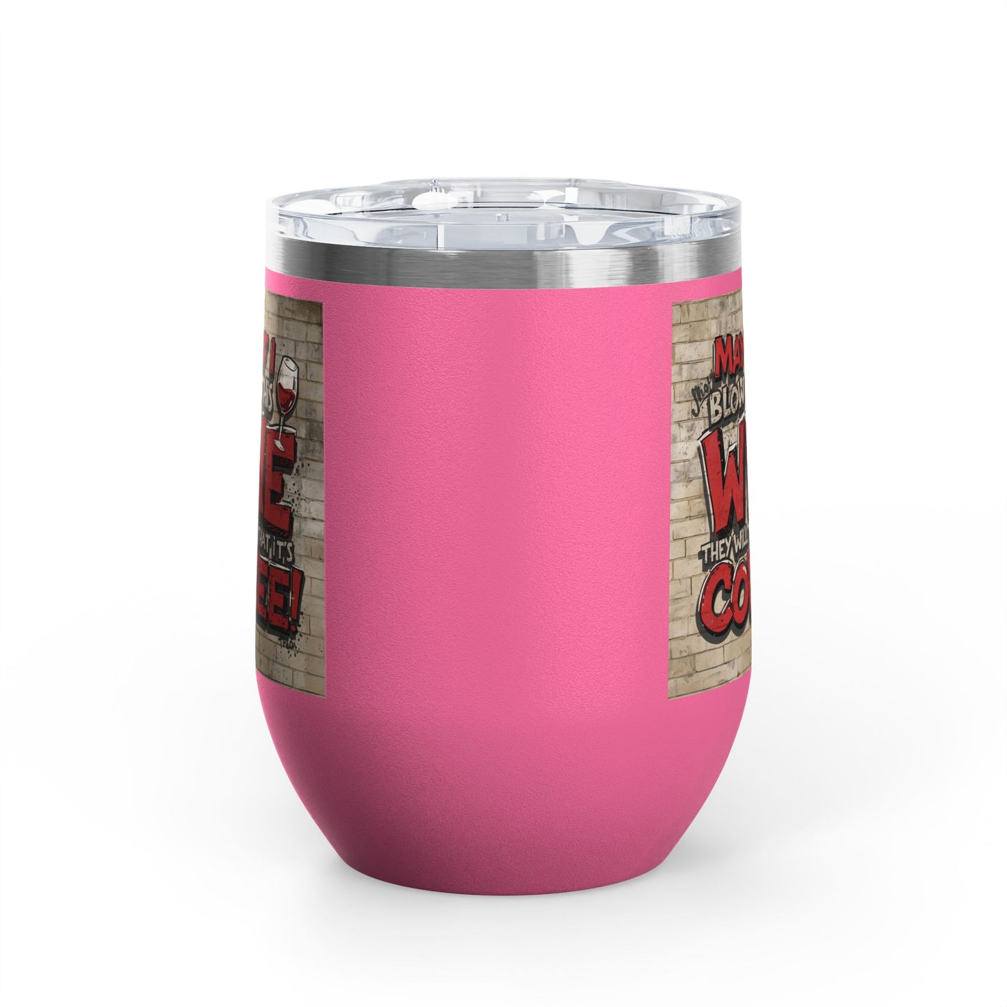 Funny Wine Tumbler - 12oz - Perfect Gift for Wine Lovers - Coffee Enthusiasts - Party Favor - Birthday - Home Bar Accessory