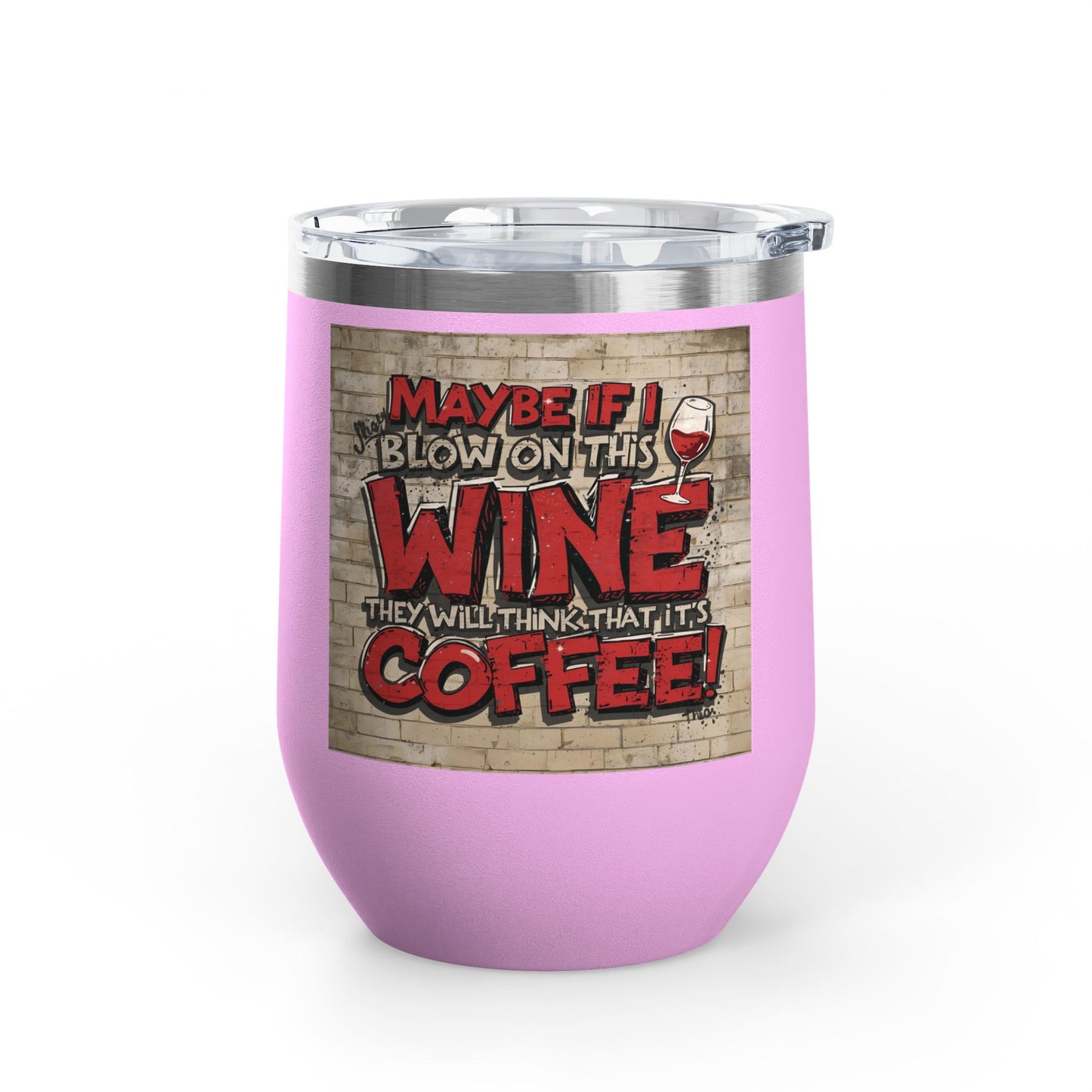 Funny Wine Tumbler - 12oz - Perfect Gift for Wine Lovers - Coffee Enthusiasts - Party Favor - Birthday - Home Bar Accessory