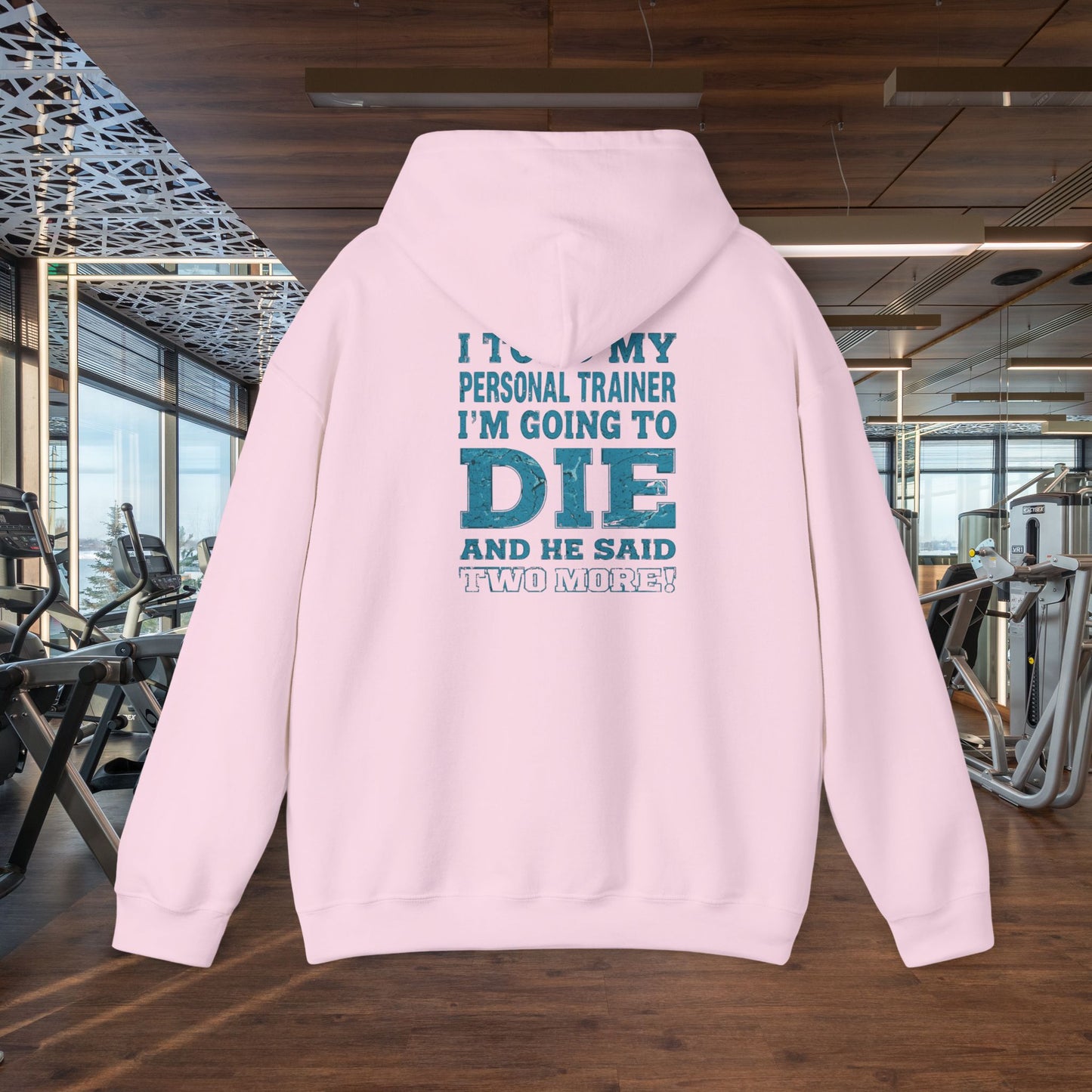 Funny - I Told My Personal Trainer That I'm Going To Die And He Said Two More! - Design - Workout Hoodie - Sizes - S - 5XL - Gym Humor Sweatshirt - Personal Trainer Gift - Fitness Motivational Apparel