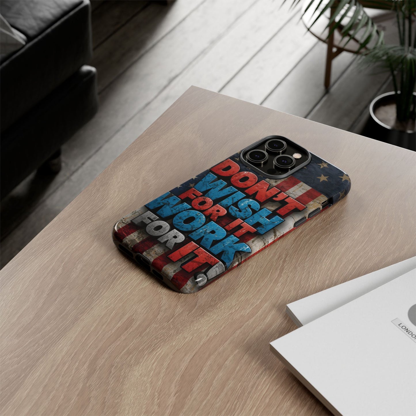 Motivational Phone Case - Don't Wish for It, Work for It | Patriotic Design, Gift for Fitness Lovers, USA Flag, Inspirational Decor