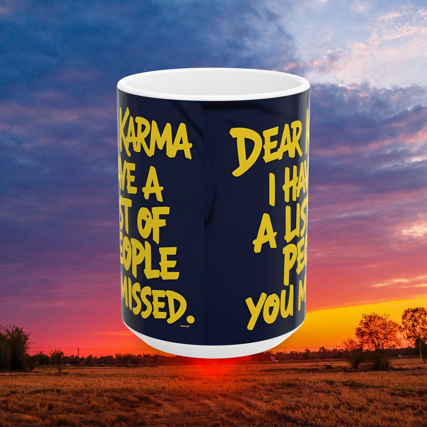 π₯ White Ceramic Mug π₯ Dear Karma I Have A List Of People You Missed Print π₯ Design π₯ Sizes π₯ 11oz.π₯ and π₯ 15oz. π₯ Microwave & Dishwasher Safeπ₯