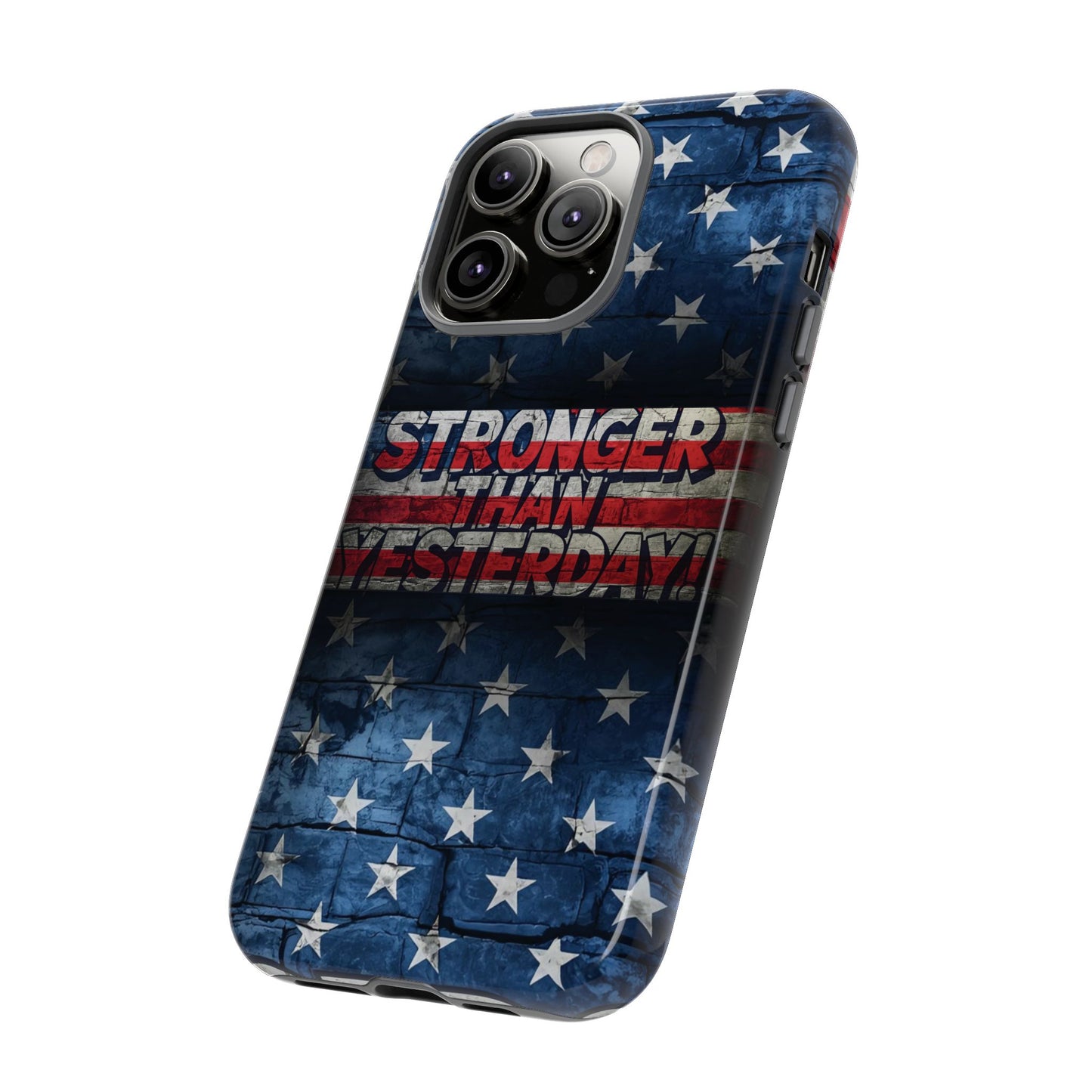 Patriotic Phone Case - Stronger Than Yesterday!, American Flag Design, Gift for Military, Independence Day, Motivational Decor, Tough Cases