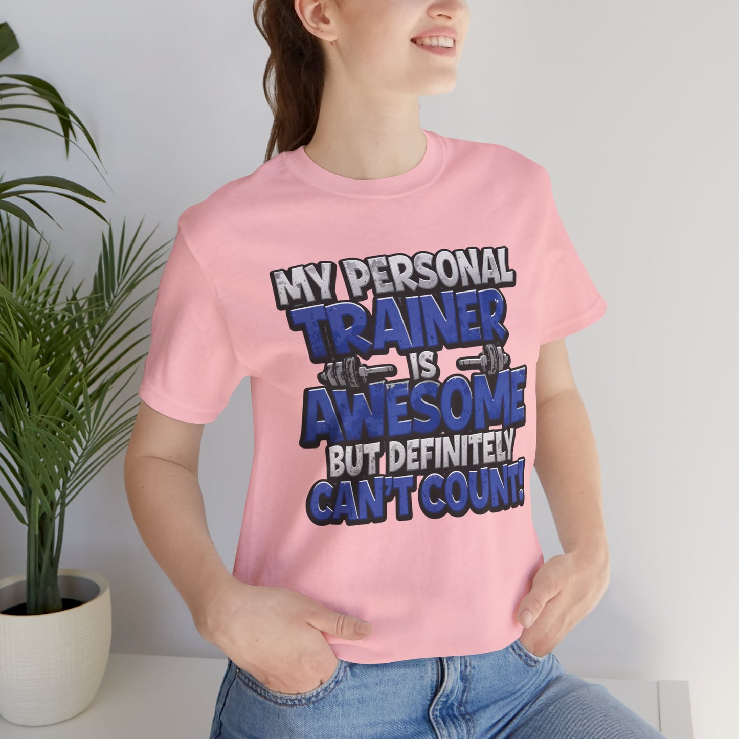 Funny - My Personal Trainer Is Awesome But Definitely Can’t Count! Tee - Great Gift for Fitness Lovers - Gym Humor Shirt - Workout Apparel - Personal Trainer Gift - Fitness Motivation Tee - XS - 4XL