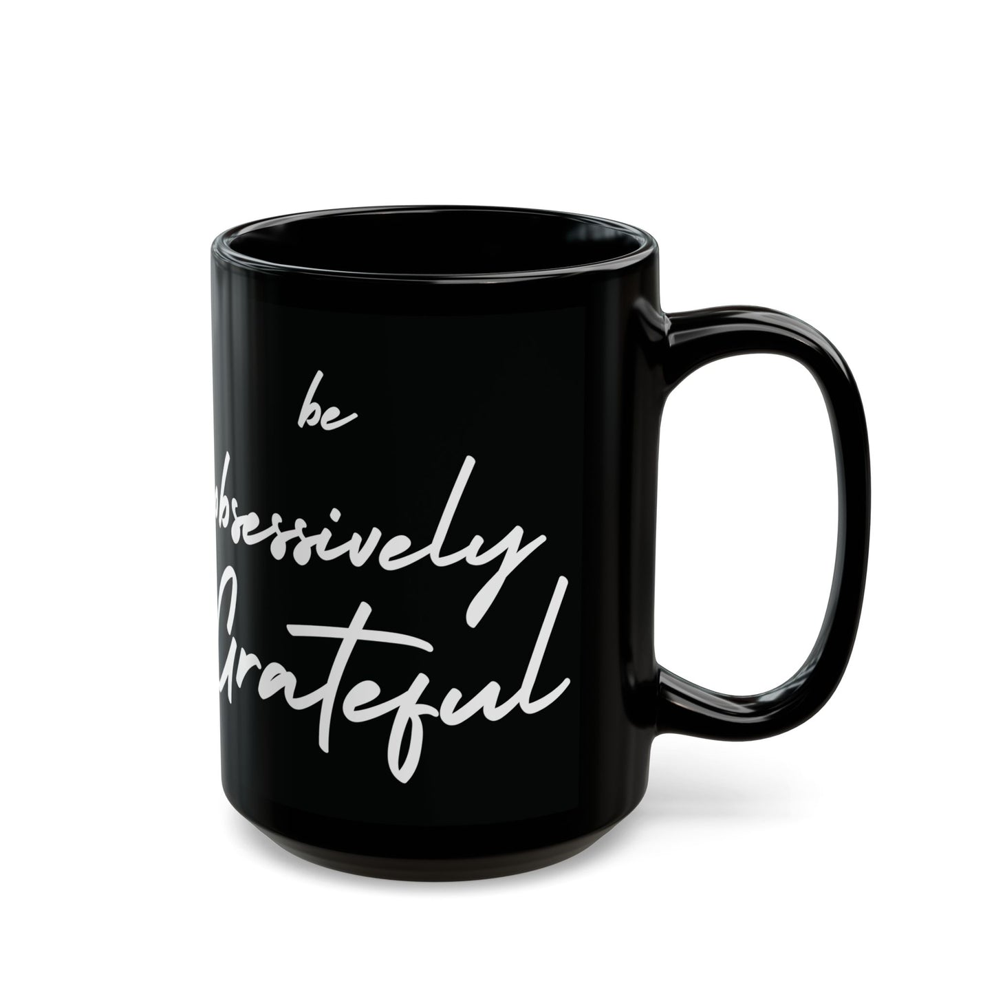 Sleek Be Obsessively Grateful White Print Black Mug - Inspirational Coffee Cup, Gift for Friends, Motivational Design, Home Decor, Self-Care Reminder