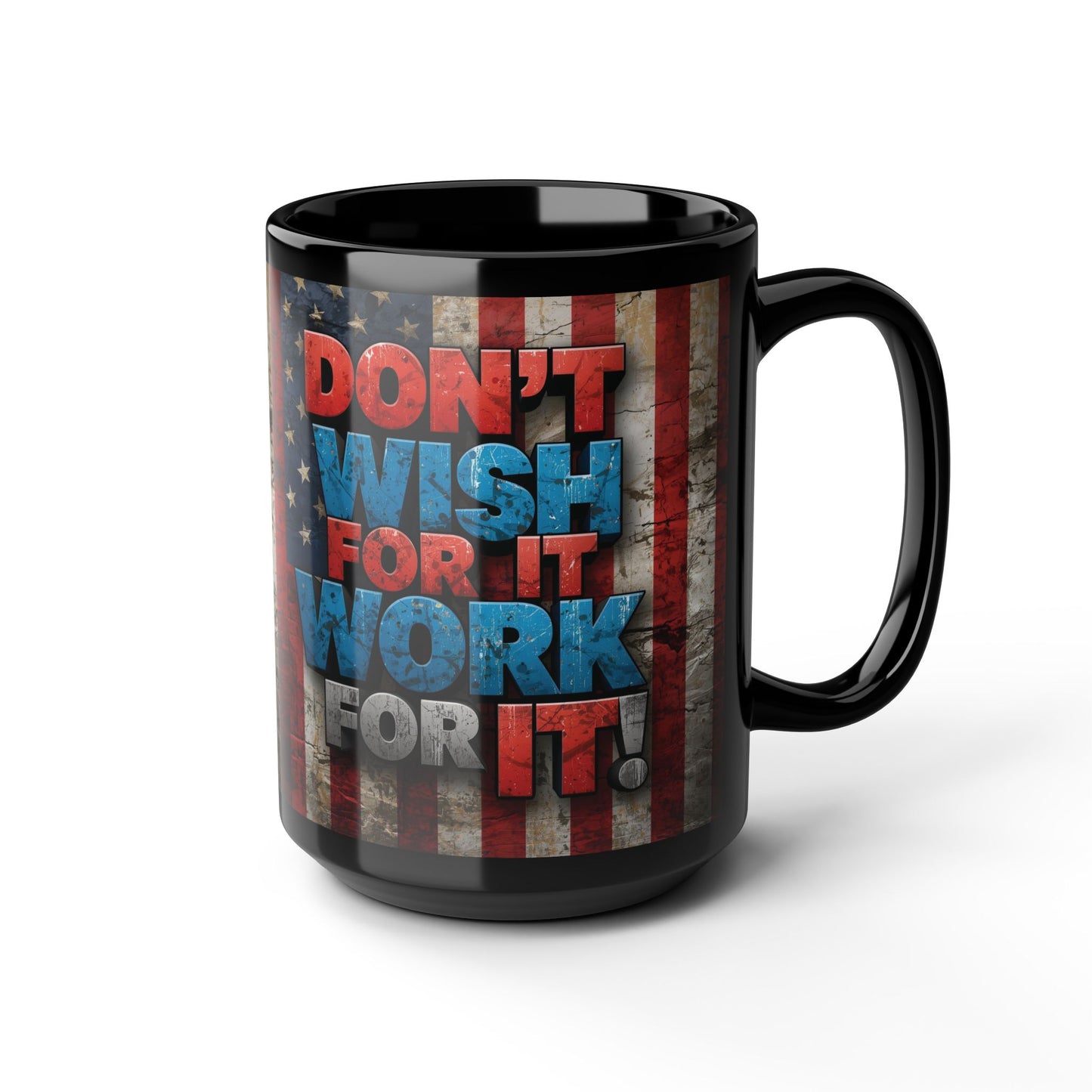 Motivational Black Ceramic Mug - Don’t Wish For It Work For It! 11oz - 15oz
