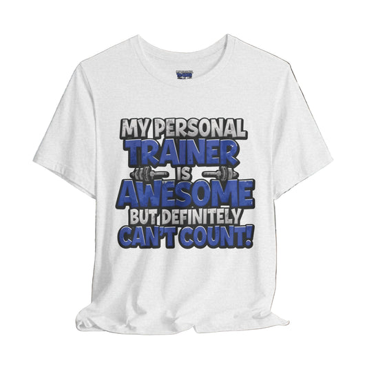 My Personal Trainer Can't Count - Funny Gym T-Shirt - Workout Humor Tee - XS-4XL
