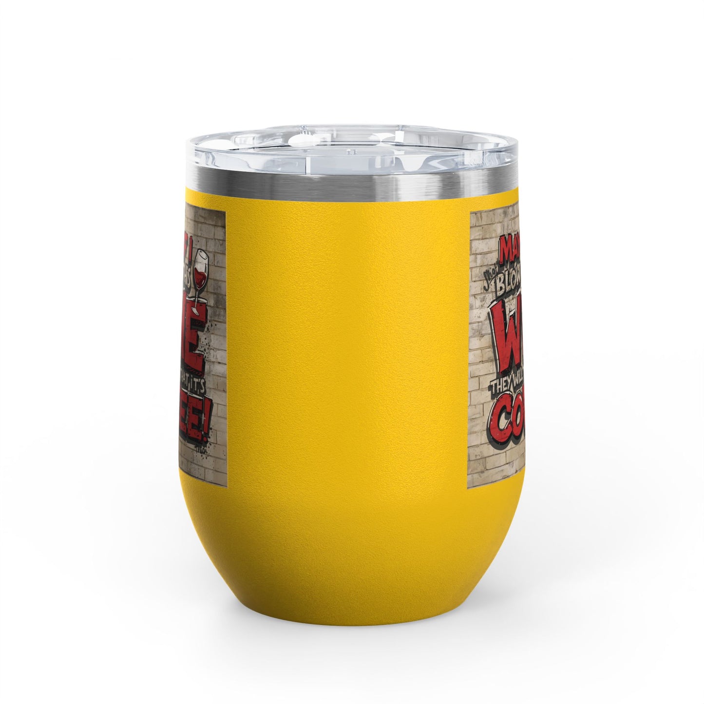 Funny Wine Tumbler - 12oz - Perfect Gift for Wine Lovers - Coffee Enthusiasts - Party Favor - Birthday - Home Bar Accessory