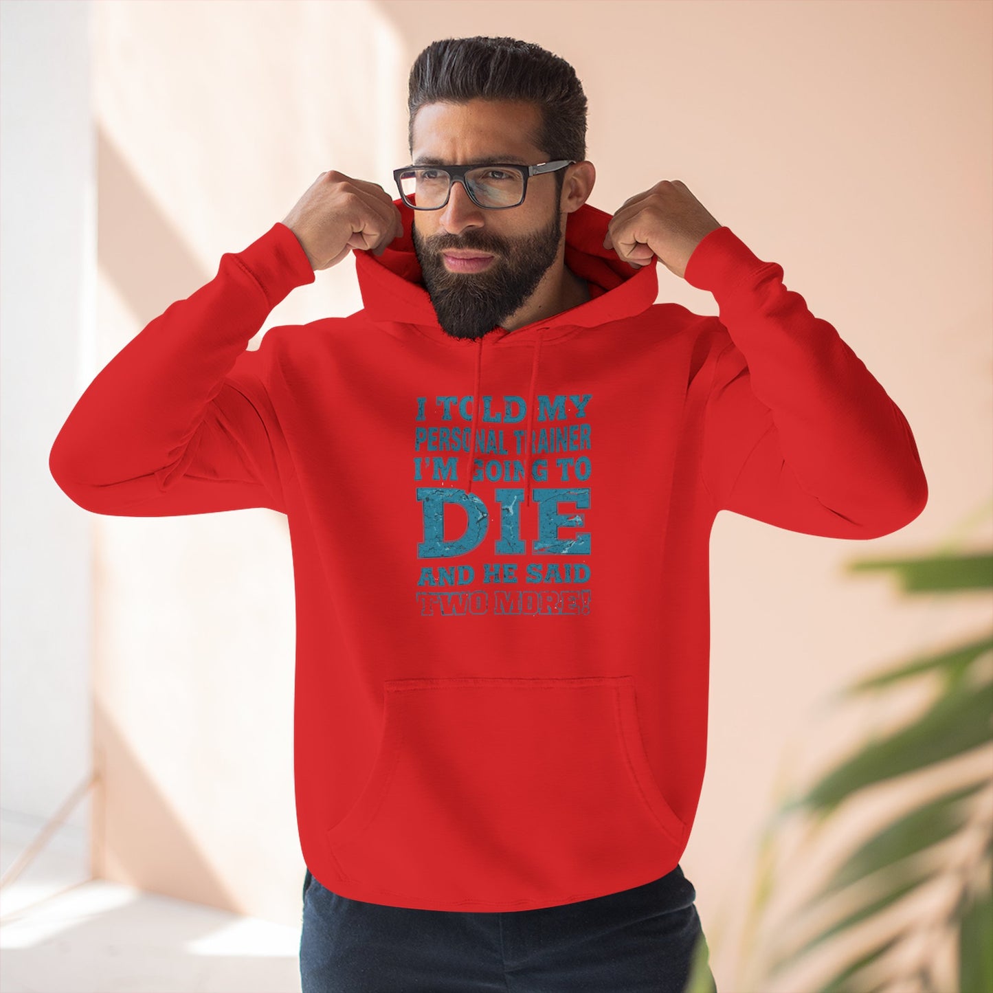 Funny - I Told My Personal Trainer That I Was Going To Die And He Said Two More! - Gym Hoodie - Motivational Workout Sweatshirt - Sizes - XS - 3XL