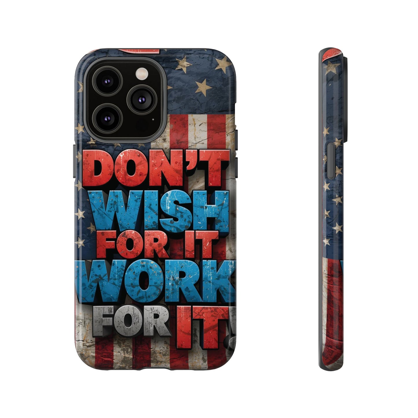 Motivational Phone Case - Don't Wish for It, Work for It | Patriotic Design, Gift for Fitness Lovers, USA Flag, Inspirational Decor