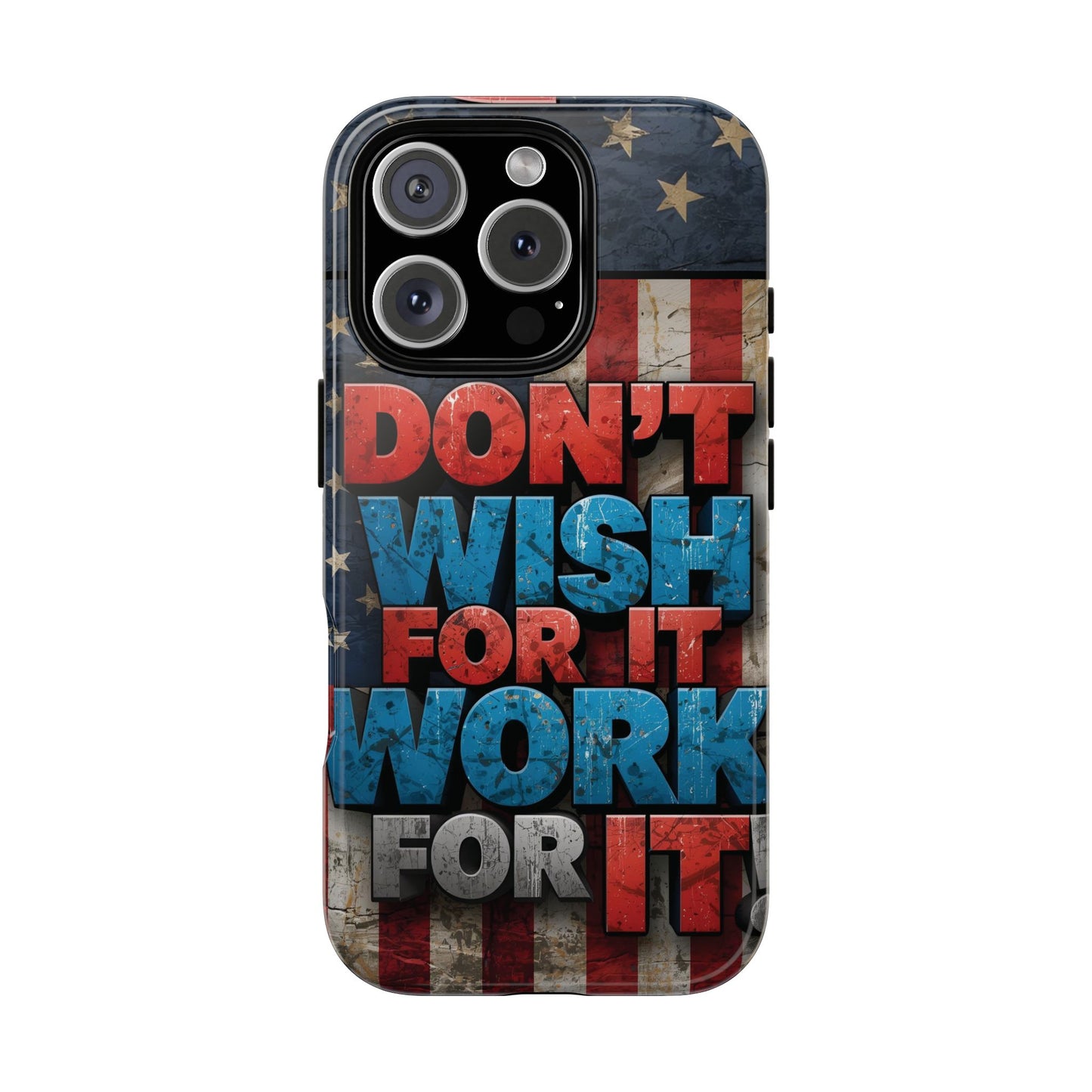 Motivational Phone Case - Don't Wish for It, Work for It | Patriotic Design, Gift for Fitness Lovers, USA Flag, Inspirational Decor