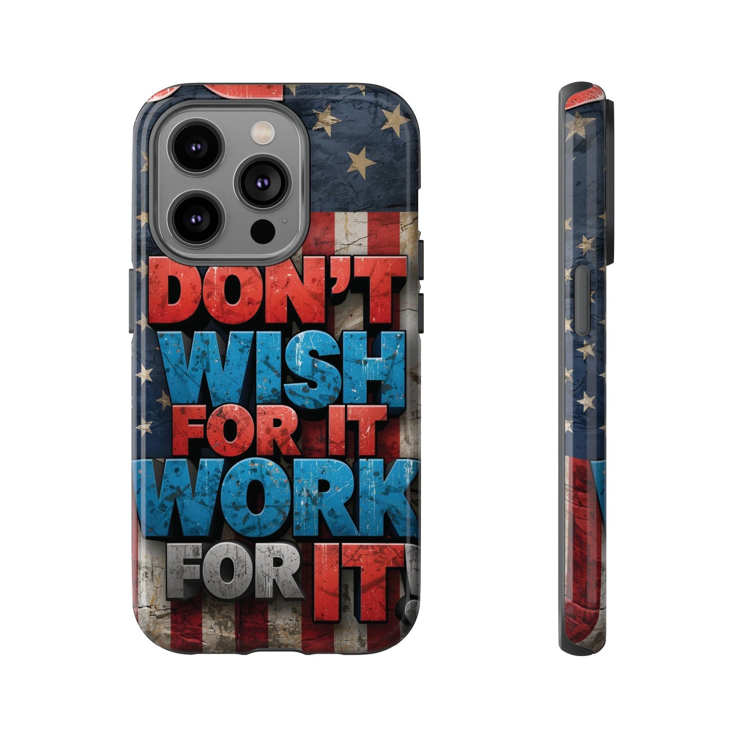 Motivational Phone Case - Don't Wish for It, Work for It | Patriotic Design, Gift for Fitness Lovers, USA Flag, Inspirational Decor