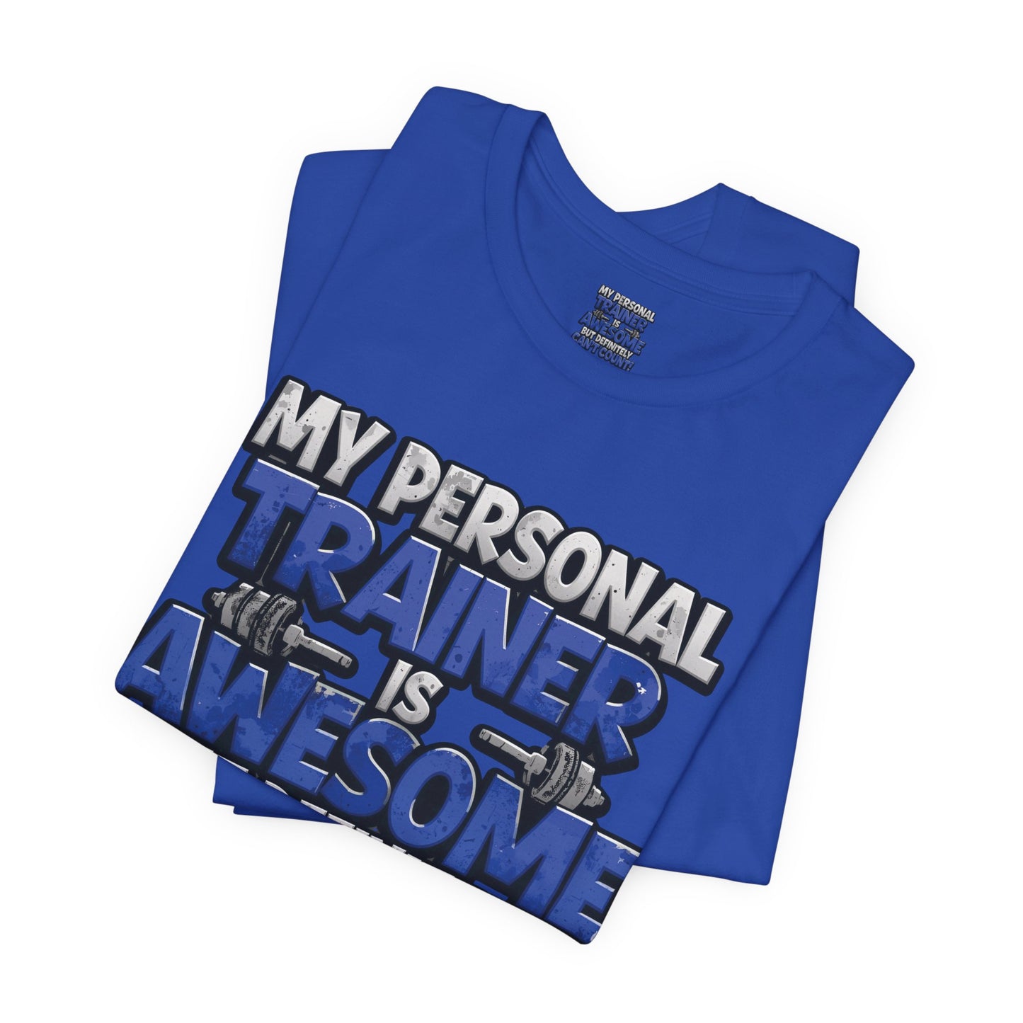 Funny - My Personal Trainer Is Awesome But Definitely Can’t Count! Tee - Great Gift for Fitness Lovers - Gym Humor Shirt - Workout Apparel - Personal Trainer Gift - Fitness Motivation Tee - XS - 4XL