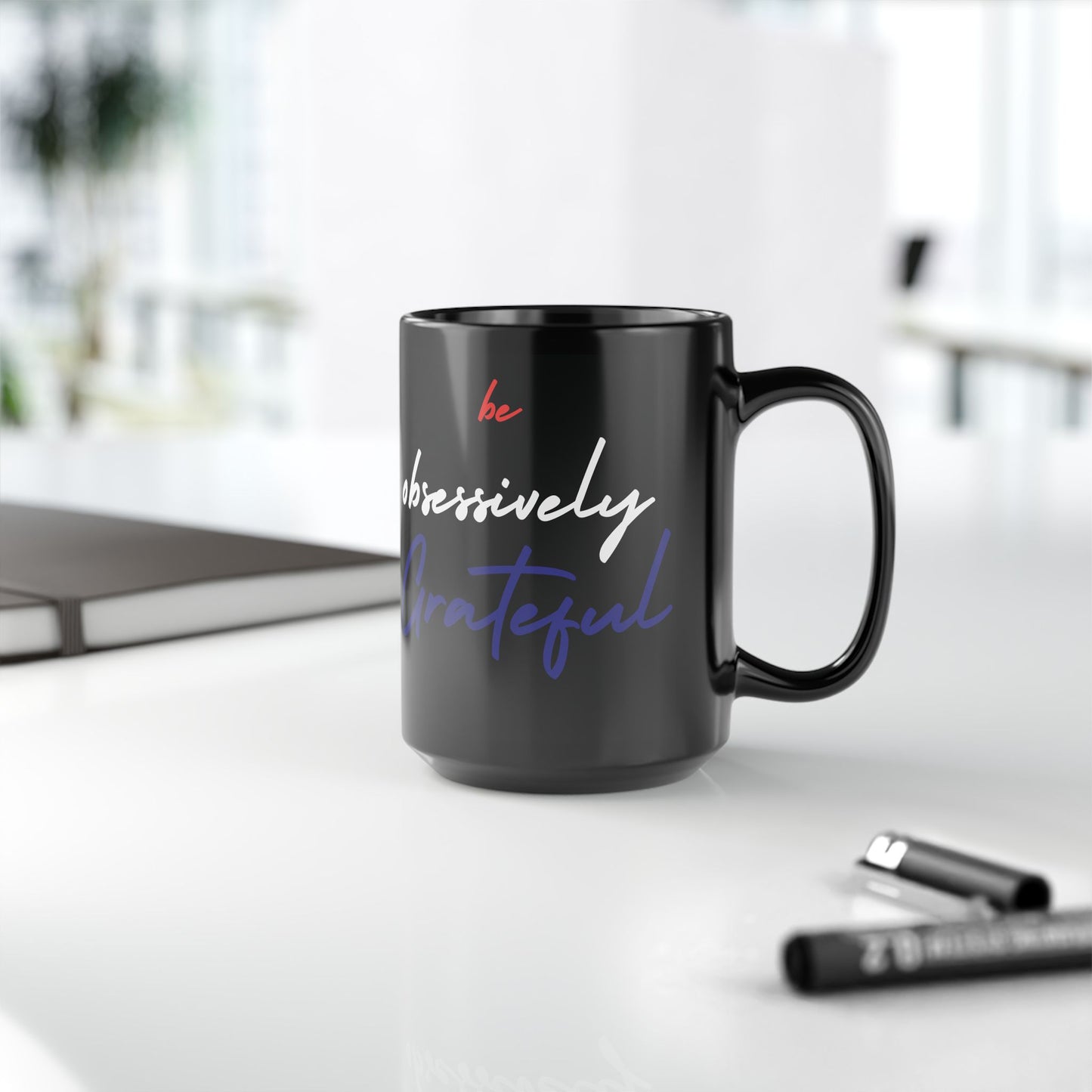 Black Ceramic Mug - Red White Blue Be Obsessively Grateful Print Design - 11oz 15oz