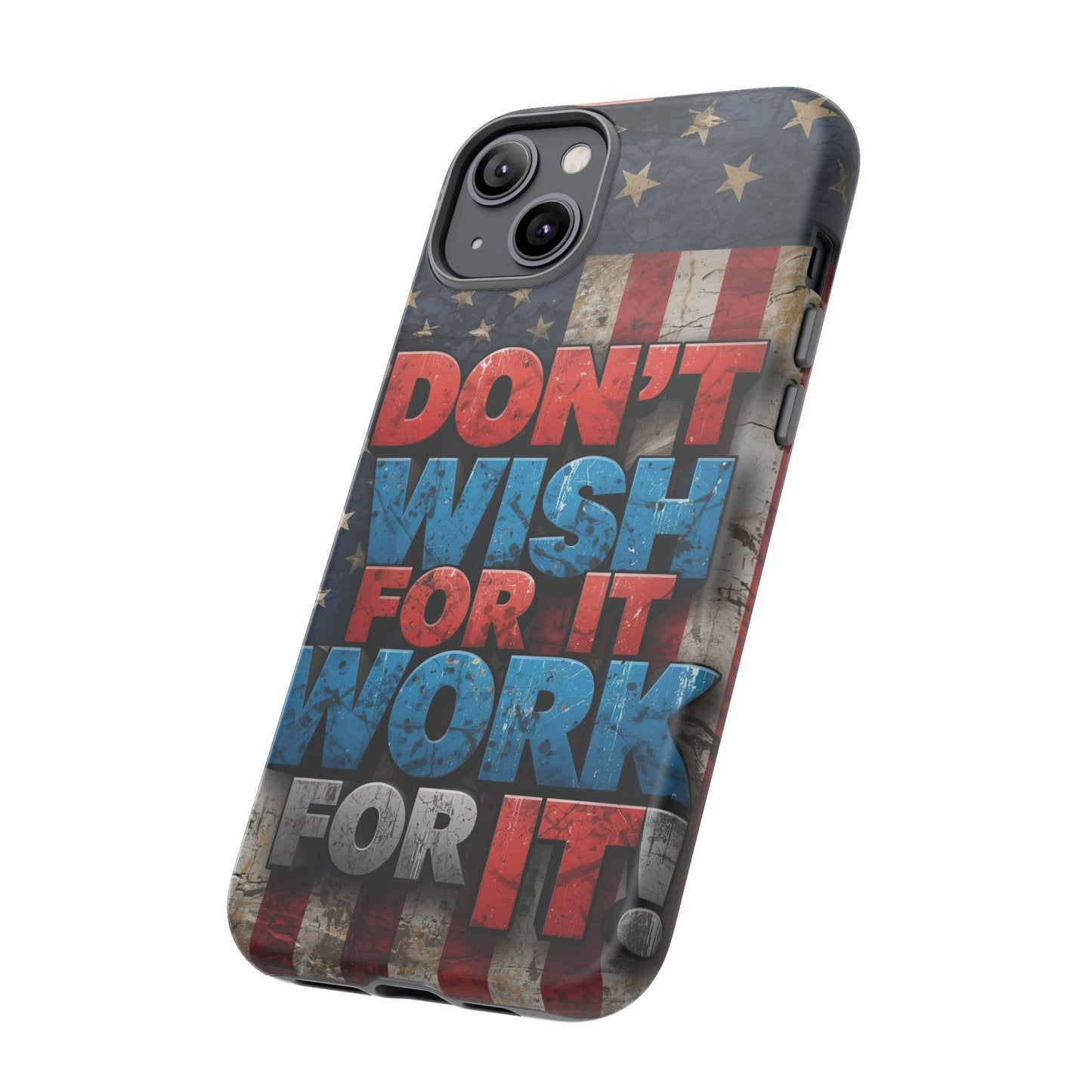 Motivational Phone Case - Don't Wish for It, Work for It | Patriotic Design, Gift for Fitness Lovers, USA Flag, Inspirational Decor