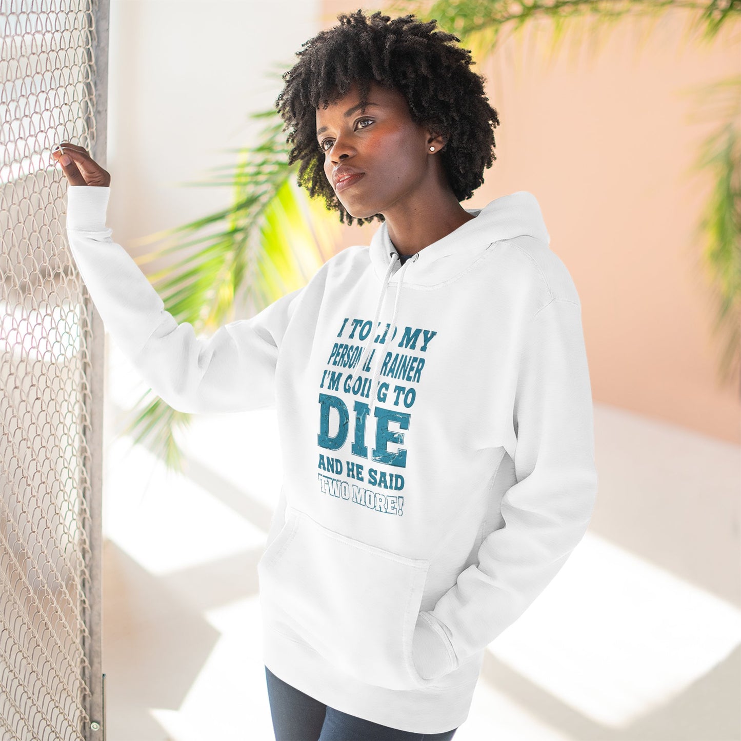 Funny - I Told My Personal Trainer That I Was Going To Die And He Said Two More! - Gym Hoodie - Motivational Workout Sweatshirt - Sizes - XS - 3XL