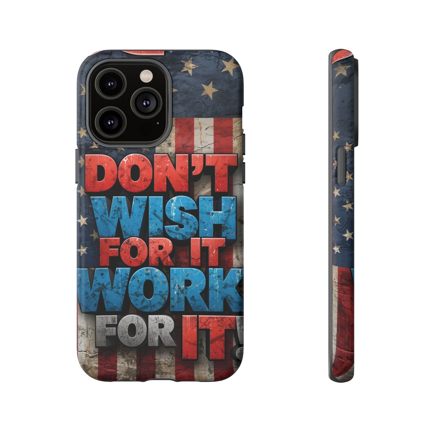 Motivational Phone Case - Don't Wish for It, Work for It | Patriotic Design, Gift for Fitness Lovers, USA Flag, Inspirational Decor