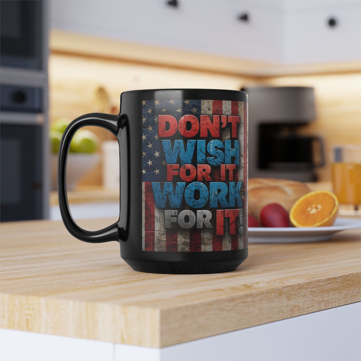 Motivational Black Ceramic Mug - Don’t Wish For It Work For It! 11oz - 15oz