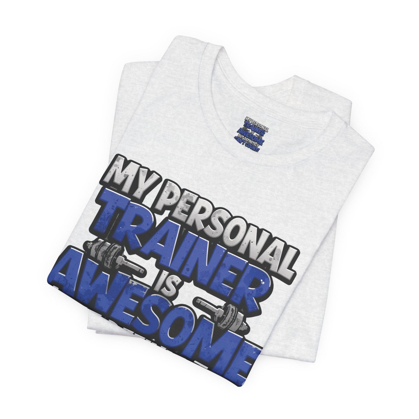 Funny - My Personal Trainer Is Awesome But Definitely Can’t Count! Tee - Great Gift for Fitness Lovers - Gym Humor Shirt - Workout Apparel - Personal Trainer Gift - Fitness Motivation Tee - XS - 4XL