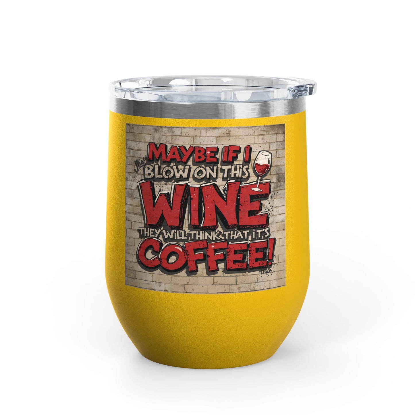 Funny Wine Tumbler - 12oz - Perfect Gift for Wine Lovers - Coffee Enthusiasts - Party Favor - Birthday - Home Bar Accessory