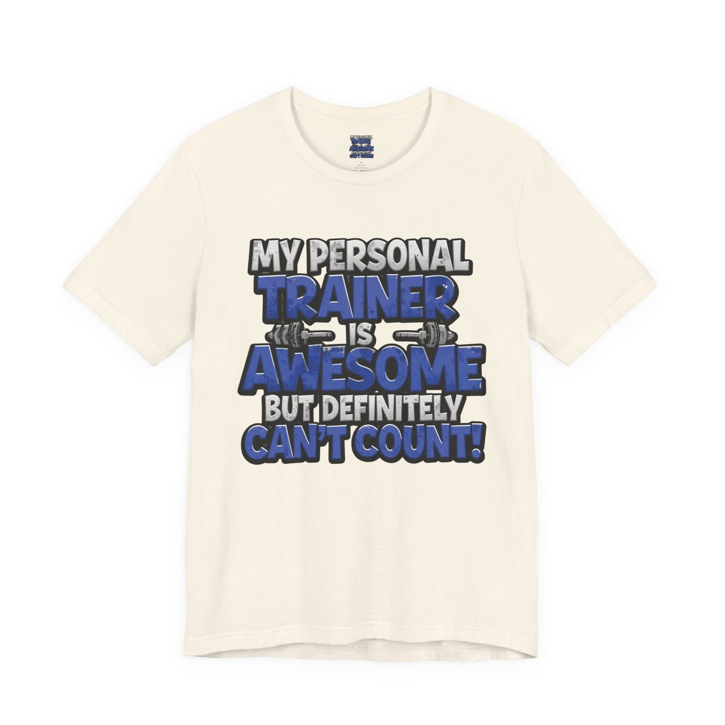 Funny - My Personal Trainer Is Awesome But Definitely Can’t Count! Tee - Great Gift for Fitness Lovers - Gym Humor Shirt - Workout Apparel - Personal Trainer Gift - Fitness Motivation Tee - XS - 4XL
