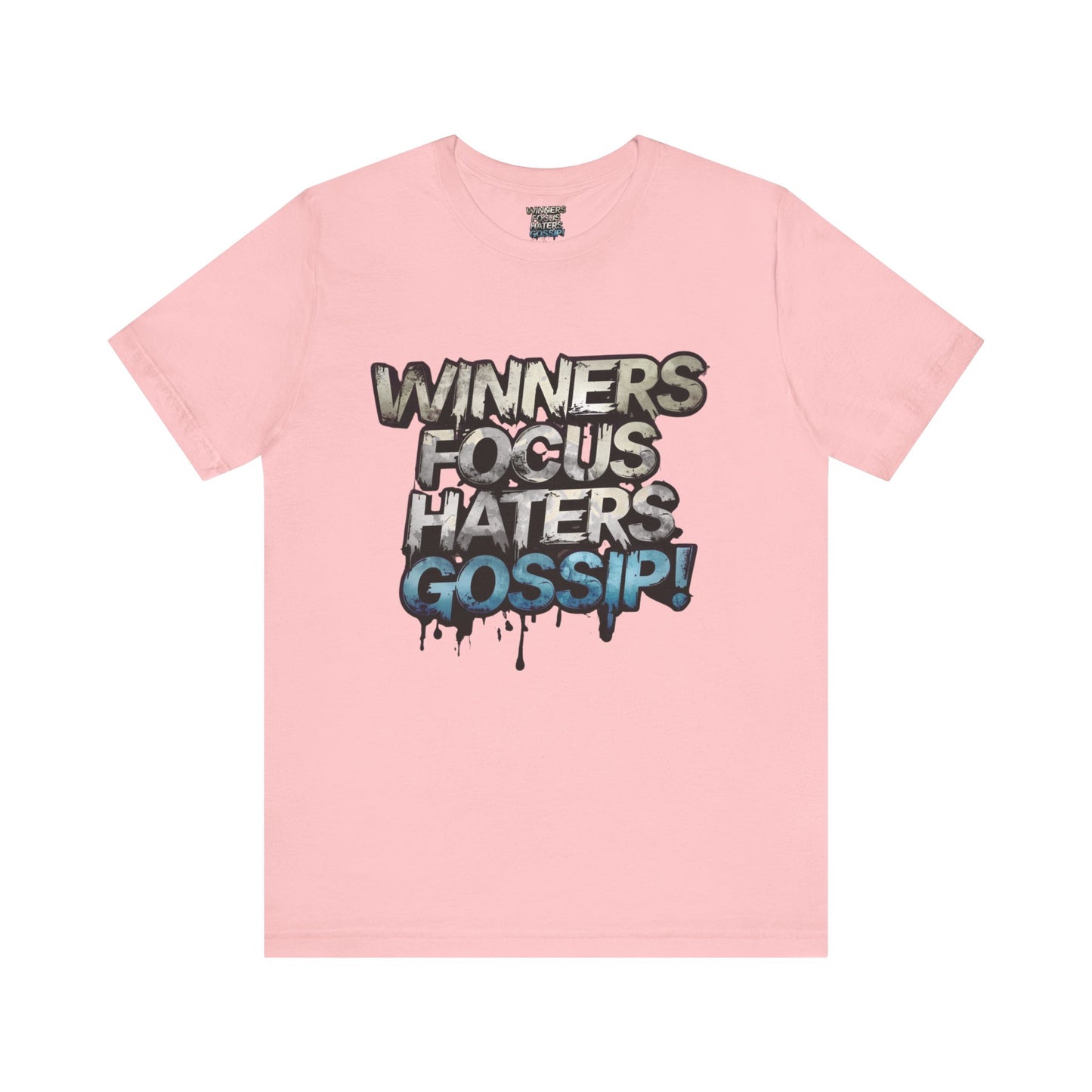 Winners Focus Haters Gossip! Tee - Motivational Graphic Shirt - Unisex Tee for Casual Wear - Gift for Friends - Streetwear Fashion