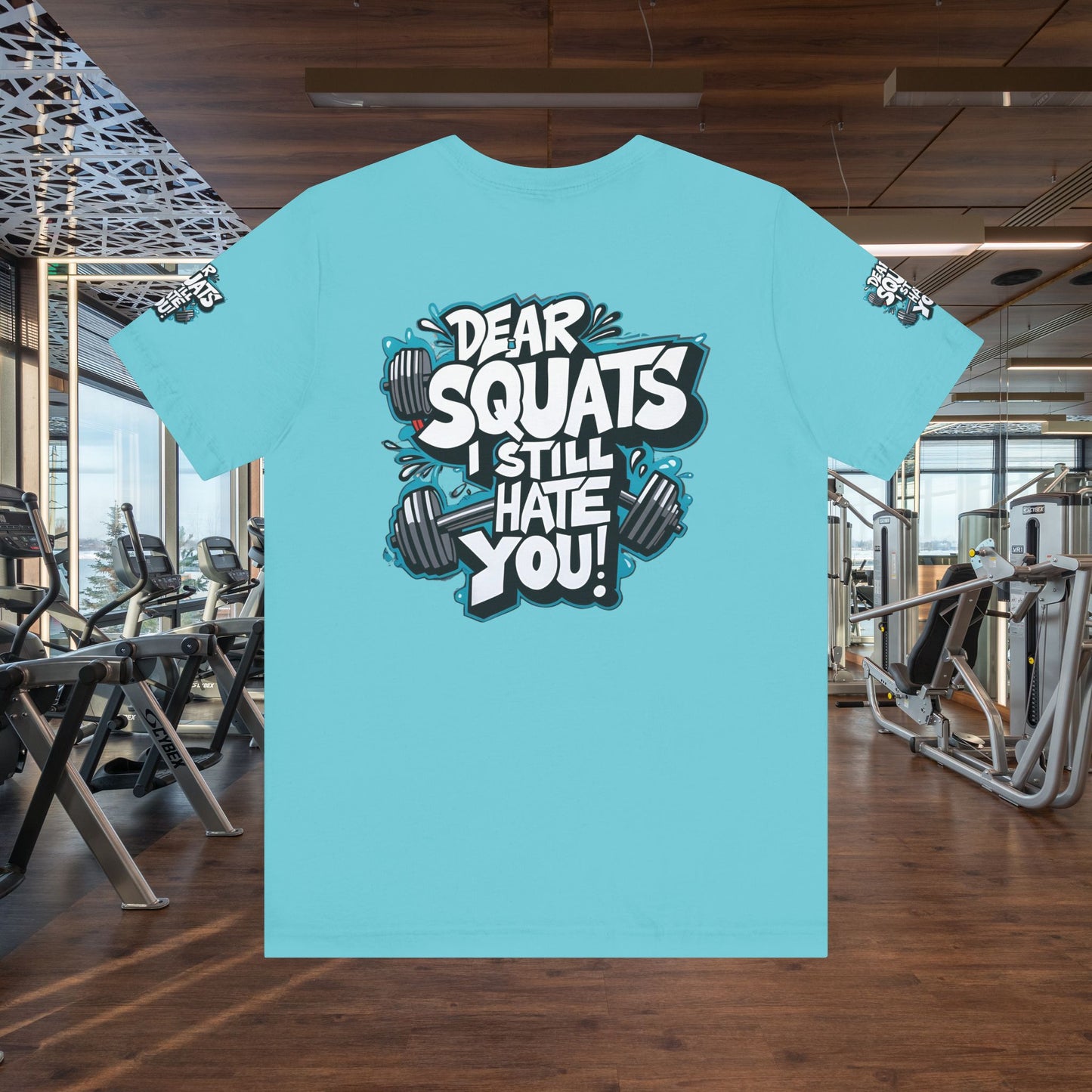 Fit & Fun Unisex Tee - 'Dear Squats, I Still Hate You!'