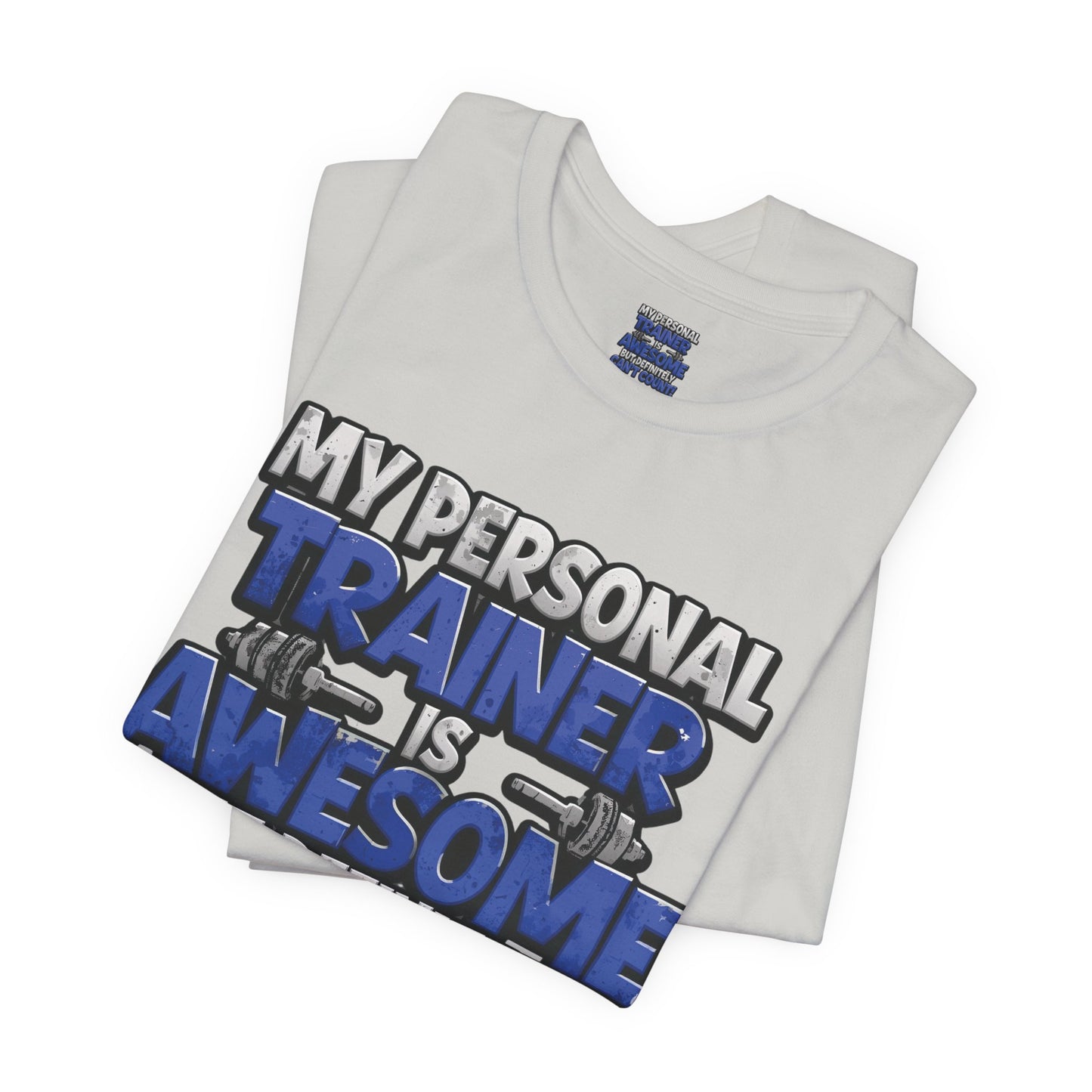 Funny - My Personal Trainer Is Awesome But Definitely Can’t Count! Tee - Great Gift for Fitness Lovers - Gym Humor Shirt - Workout Apparel - Personal Trainer Gift - Fitness Motivation Tee - XS - 4XL