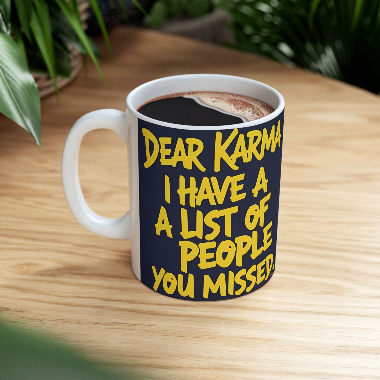 π₯ White Ceramic Mug π₯ Dear Karma I Have A List Of People You Missed Print π₯ Design π₯ Sizes π₯ 11oz.π₯ and π₯ 15oz. π₯ Microwave & Dishwasher Safeπ₯