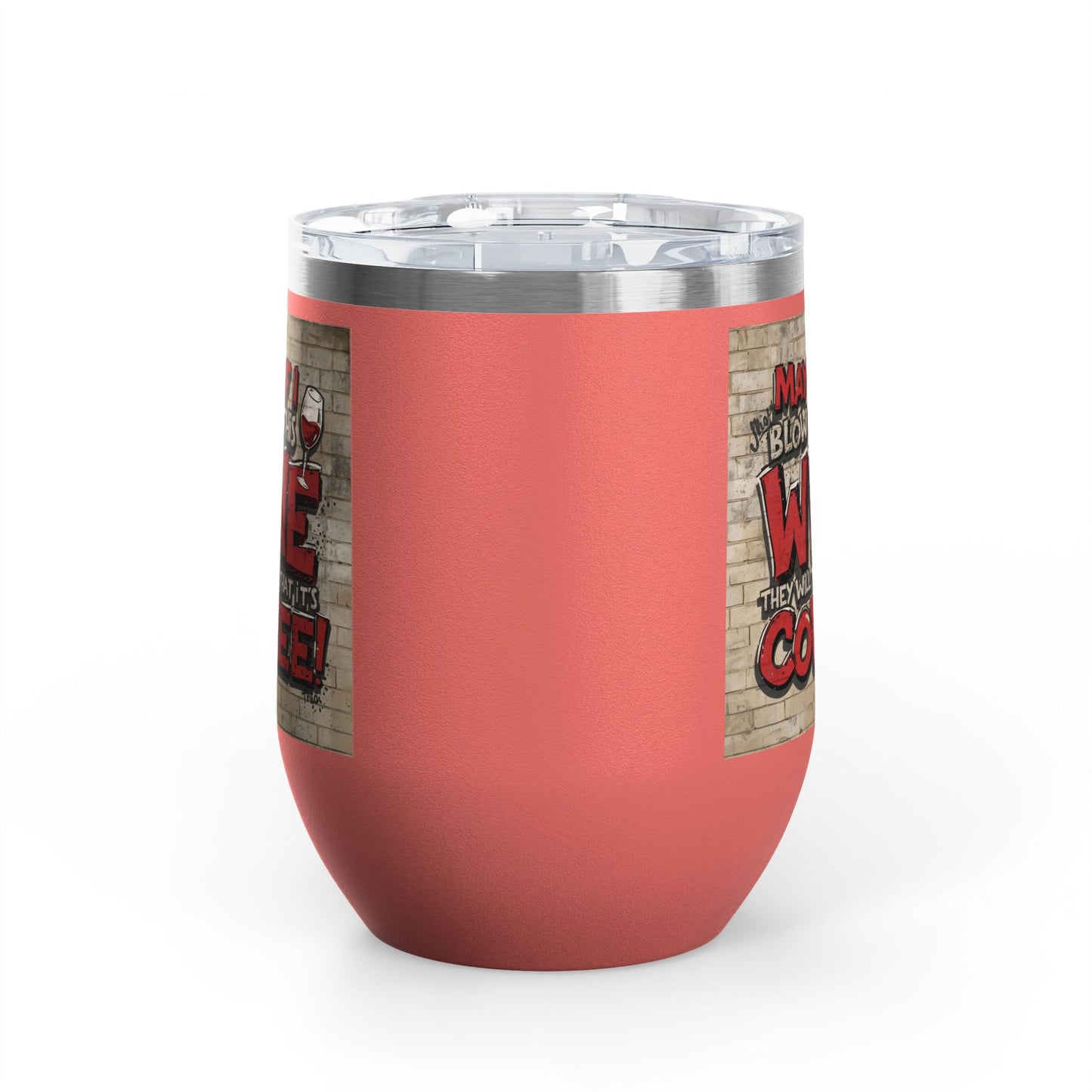Funny Wine Tumbler - 12oz - Perfect Gift for Wine Lovers - Coffee Enthusiasts - Party Favor - Birthday - Home Bar Accessory
