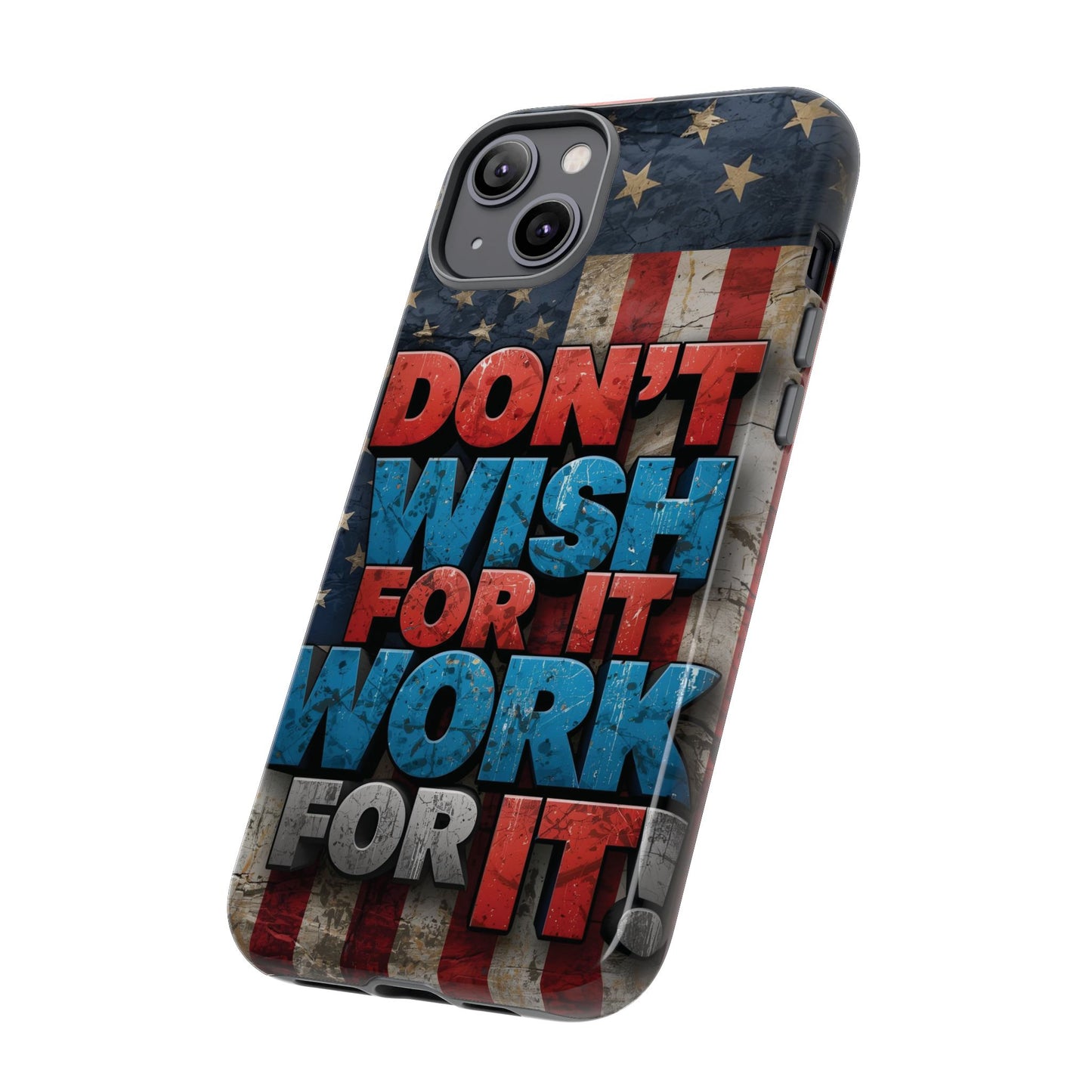 Motivational Phone Case - Don't Wish for It, Work for It | Patriotic Design, Gift for Fitness Lovers, USA Flag, Inspirational Decor