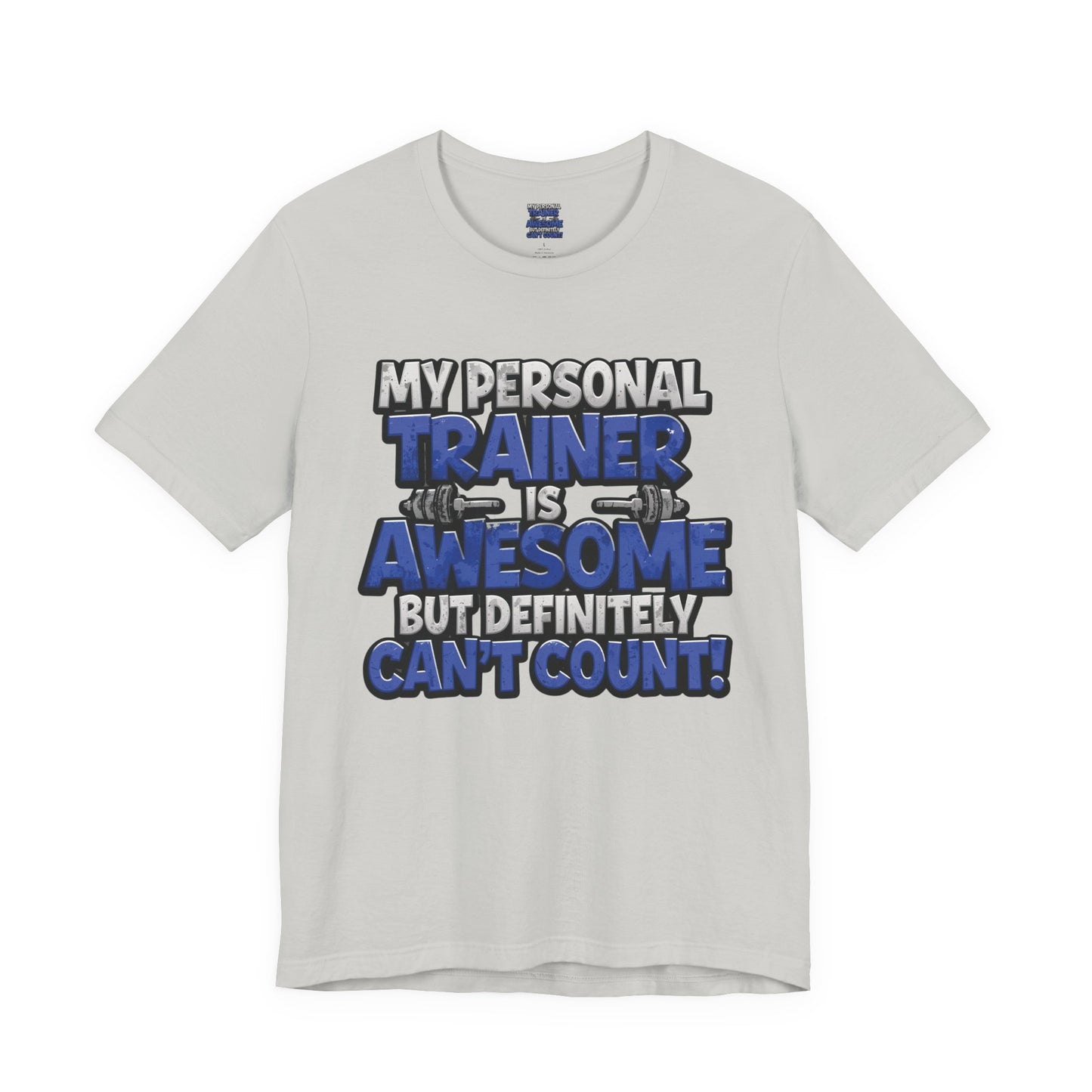 Funny - My Personal Trainer Is Awesome But Definitely Can’t Count! Tee - Great Gift for Fitness Lovers - Gym Humor Shirt - Workout Apparel - Personal Trainer Gift - Fitness Motivation Tee - XS - 4XL