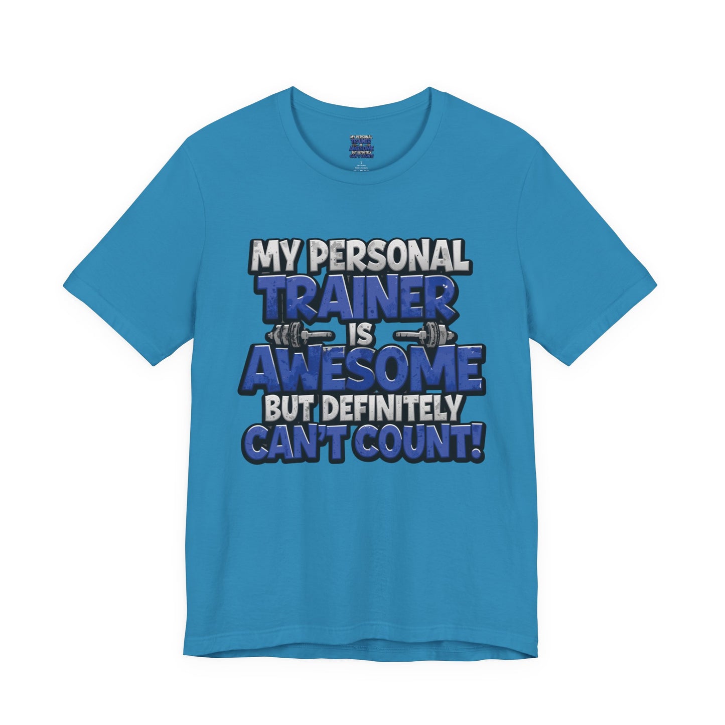 Funny - My Personal Trainer Is Awesome But Definitely Can’t Count! Tee - Great Gift for Fitness Lovers - Gym Humor Shirt - Workout Apparel - Personal Trainer Gift - Fitness Motivation Tee - XS - 4XL