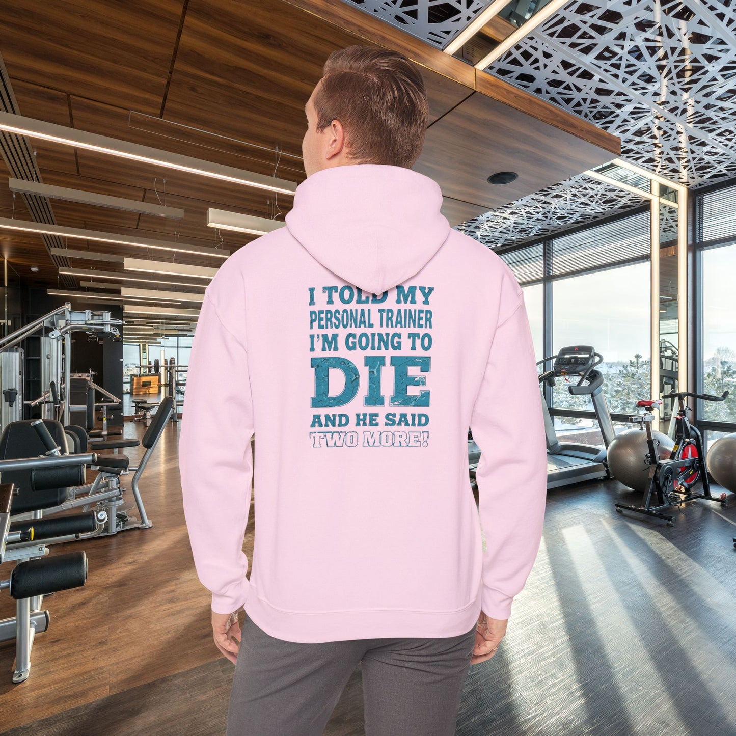 Funny - I Told My Personal Trainer That I'm Going To Die And He Said Two More! - Design - Workout Hoodie - Sizes - S - 5XL - Gym Humor Sweatshirt - Personal Trainer Gift - Fitness Motivational Apparel