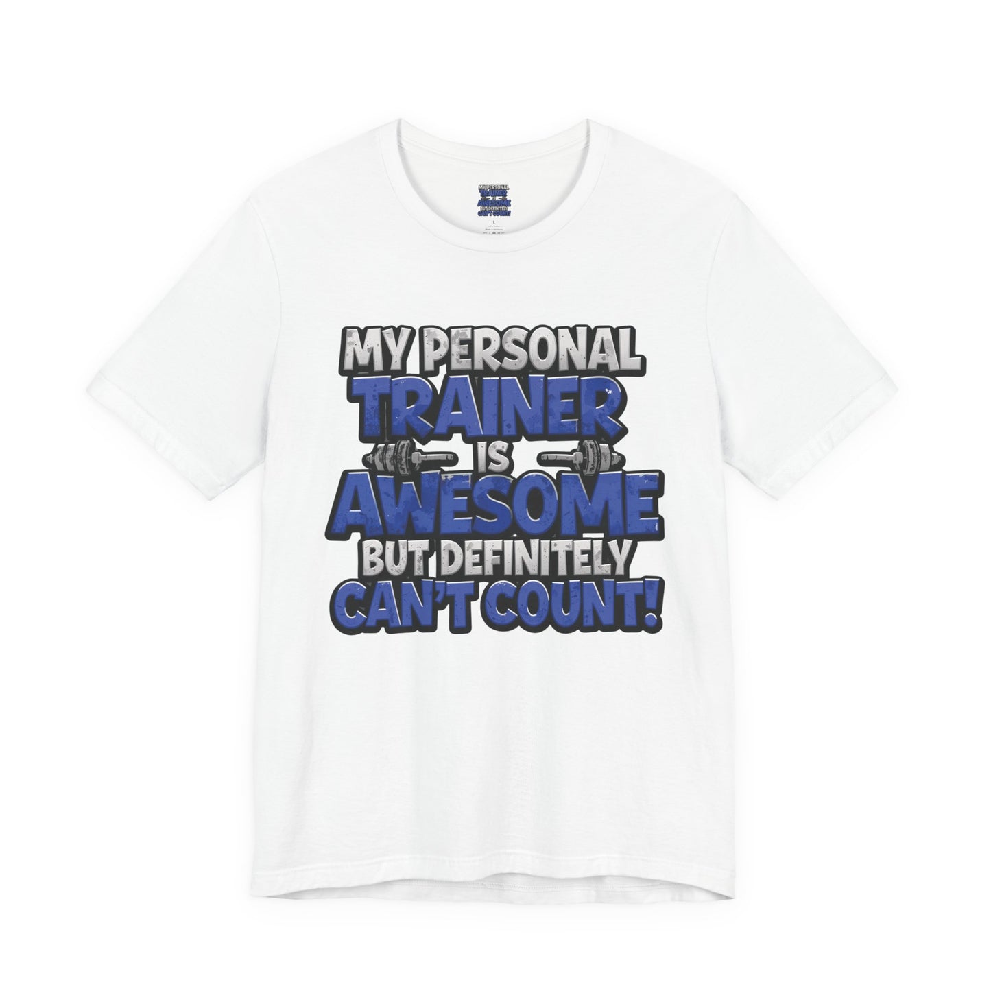 Funny - My Personal Trainer Is Awesome But Definitely Can’t Count! Tee - Great Gift for Fitness Lovers - Gym Humor Shirt - Workout Apparel - Personal Trainer Gift - Fitness Motivation Tee - XS - 4XL