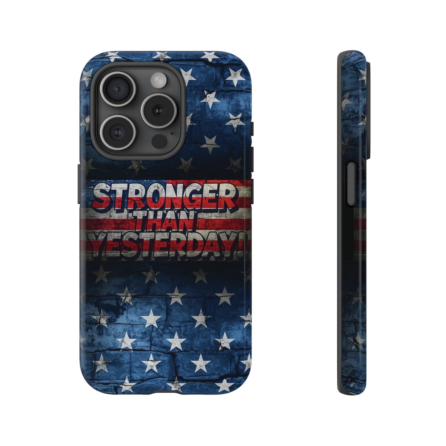 Patriotic Phone Case - Stronger Than Yesterday!, American Flag Design, Gift for Military, Independence Day, Motivational Decor, Tough Cases