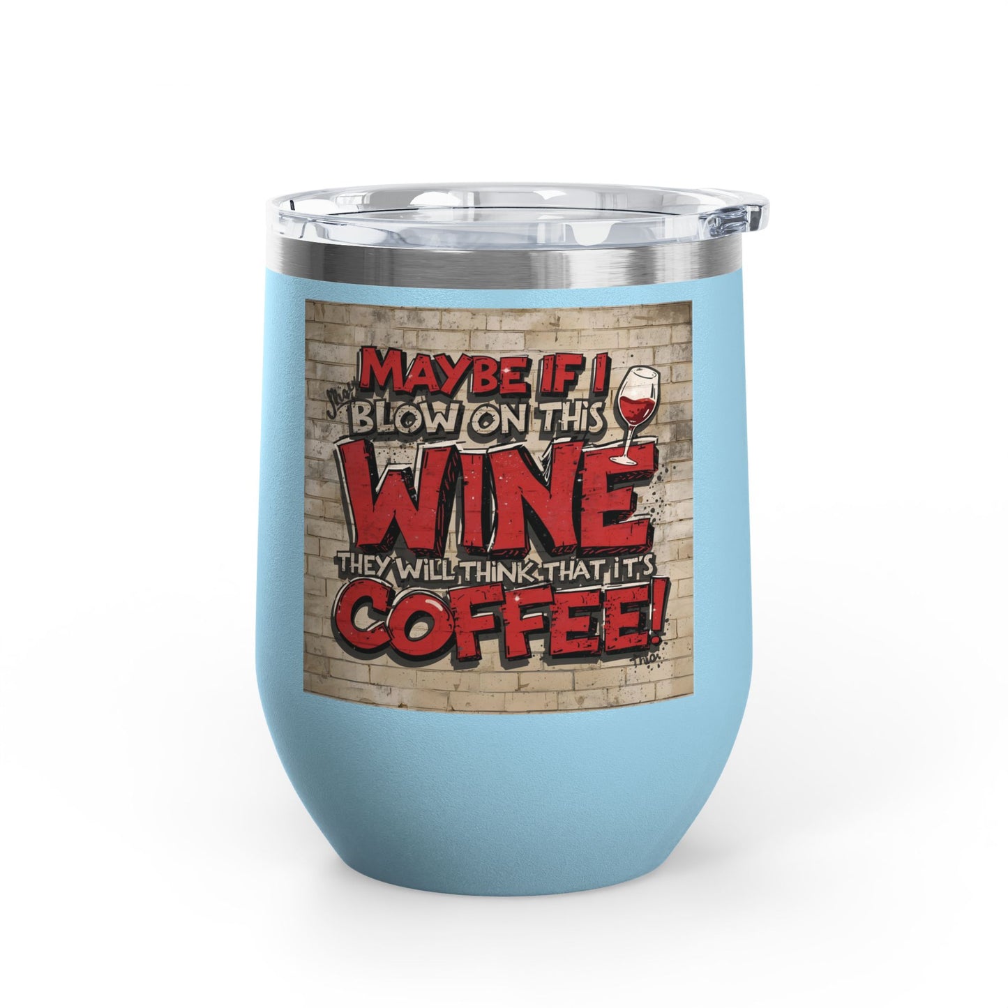 Funny Wine Tumbler - 12oz - Perfect Gift for Wine Lovers - Coffee Enthusiasts - Party Favor - Birthday - Home Bar Accessory