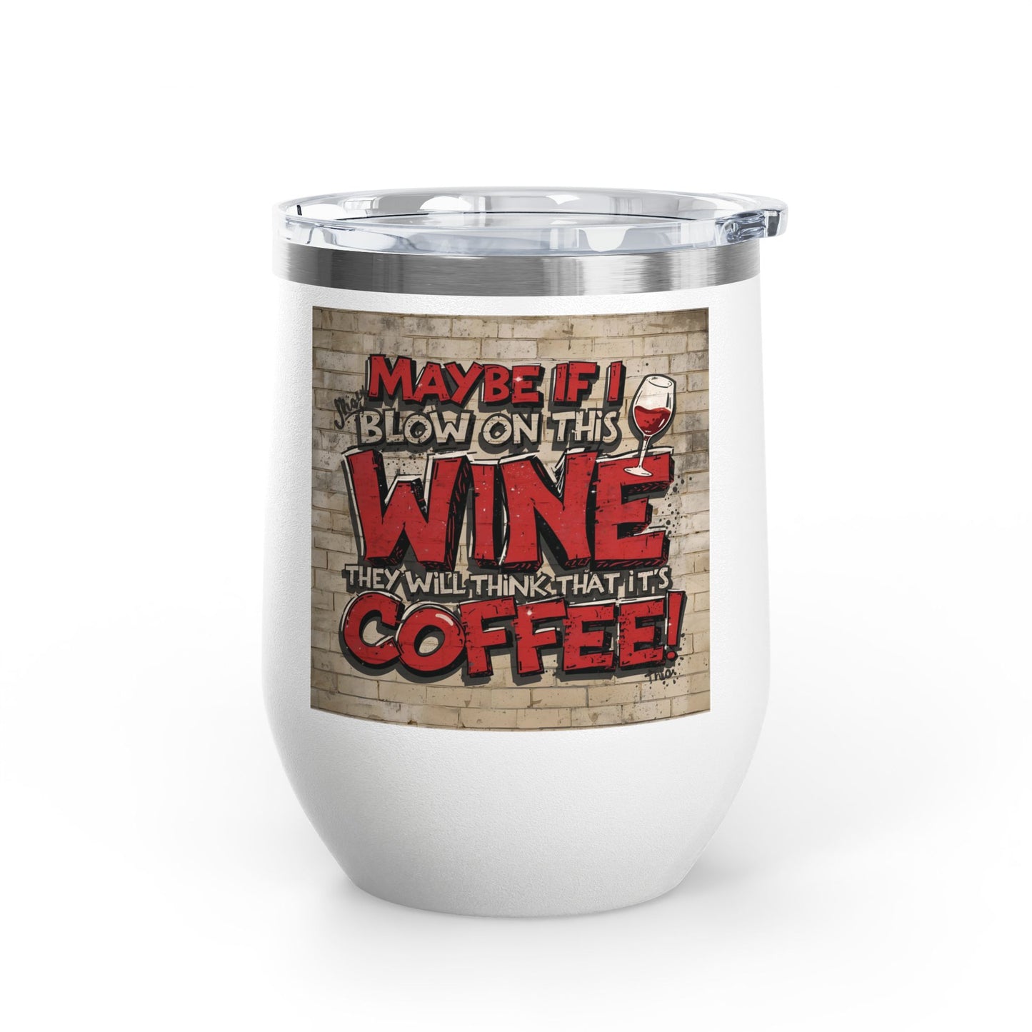 Funny Wine Tumbler - 12oz - Perfect Gift for Wine Lovers - Coffee Enthusiasts - Party Favor - Birthday - Home Bar Accessory