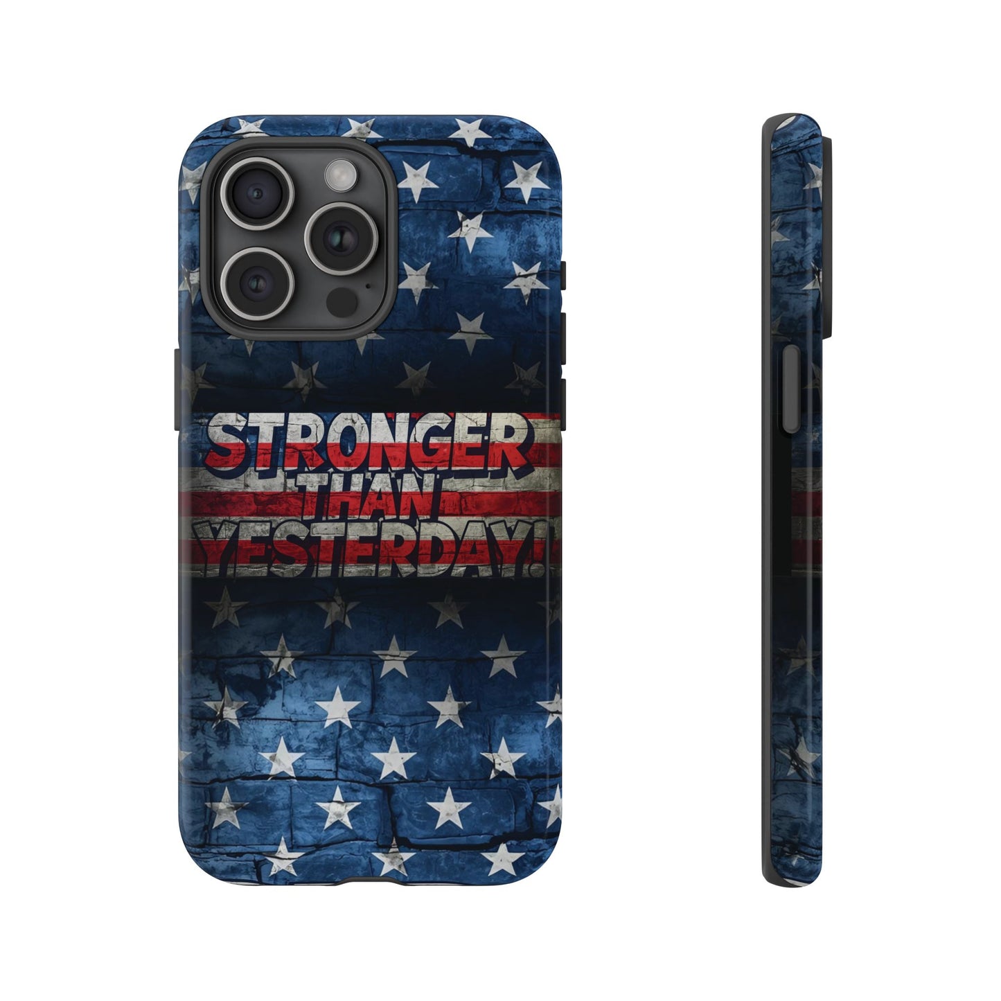 Patriotic Phone Case - Stronger Than Yesterday!, American Flag Design, Gift for Military, Independence Day, Motivational Decor, Tough Cases