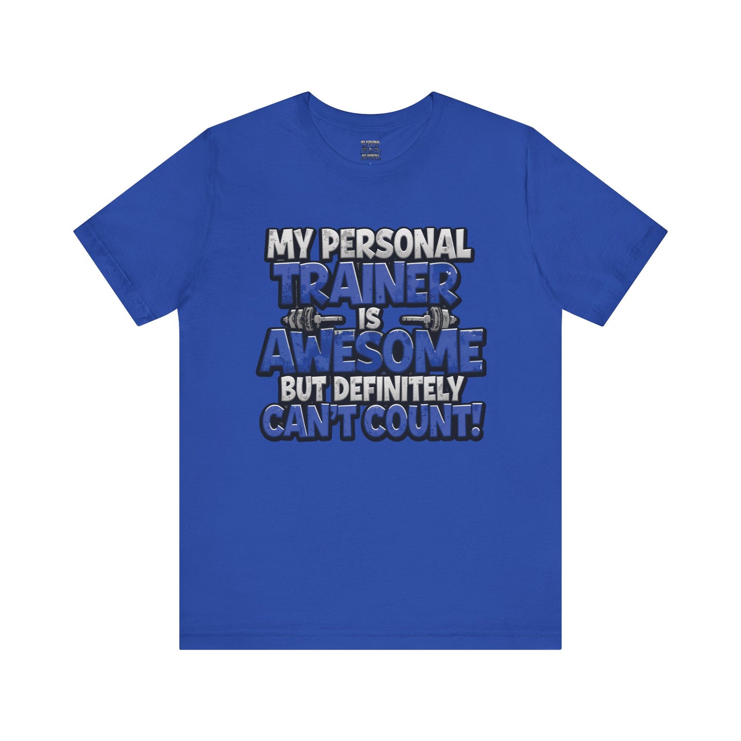 Funny - My Personal Trainer Is Awesome But Definitely Can’t Count! Tee - Great Gift for Fitness Lovers - Gym Humor Shirt - Workout Apparel - Personal Trainer Gift - Fitness Motivation Tee - XS - 4XL