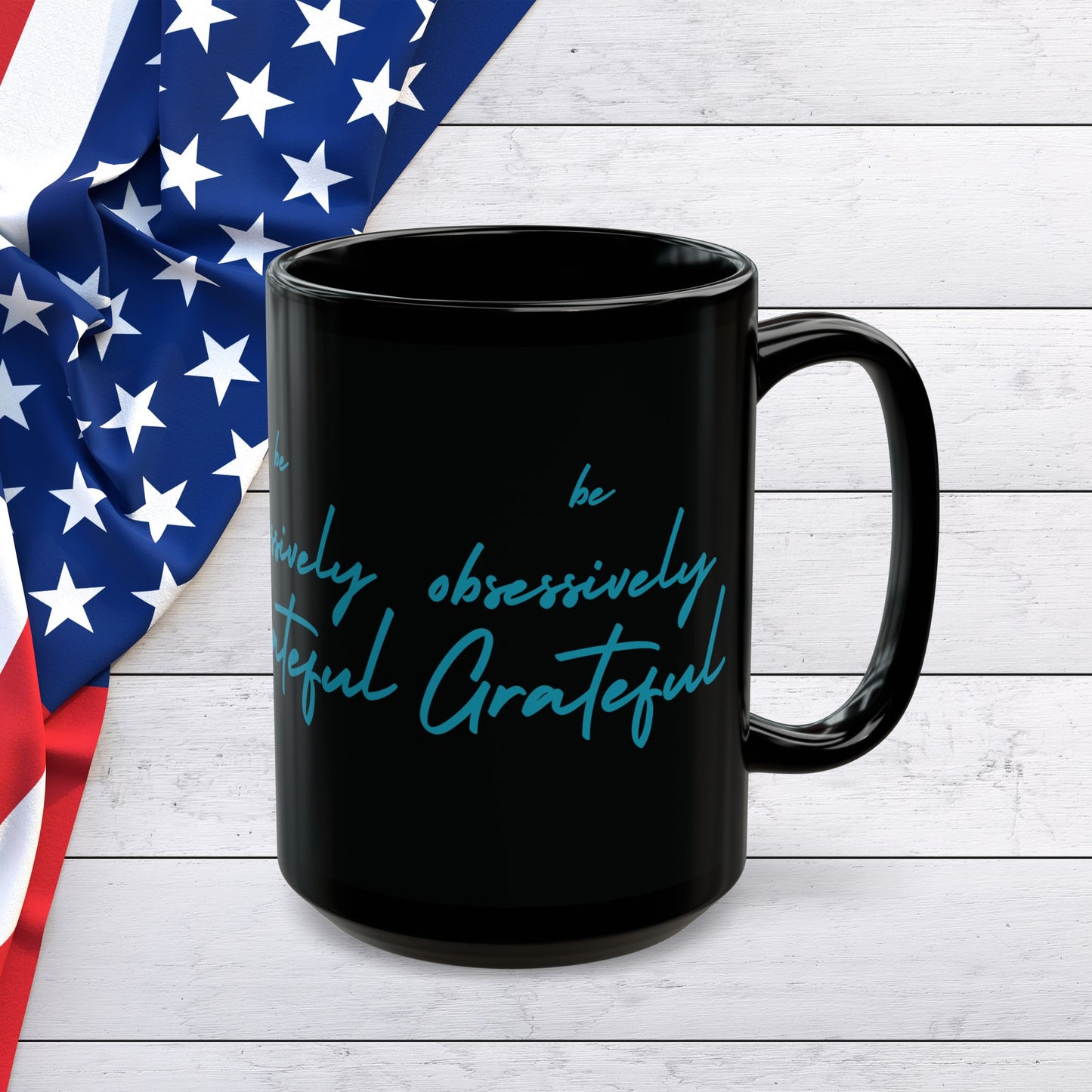 Sleek Black Ceramic Mug - Be Obsessively Grateful Print - Inspirational Mug 11oz & 15oz