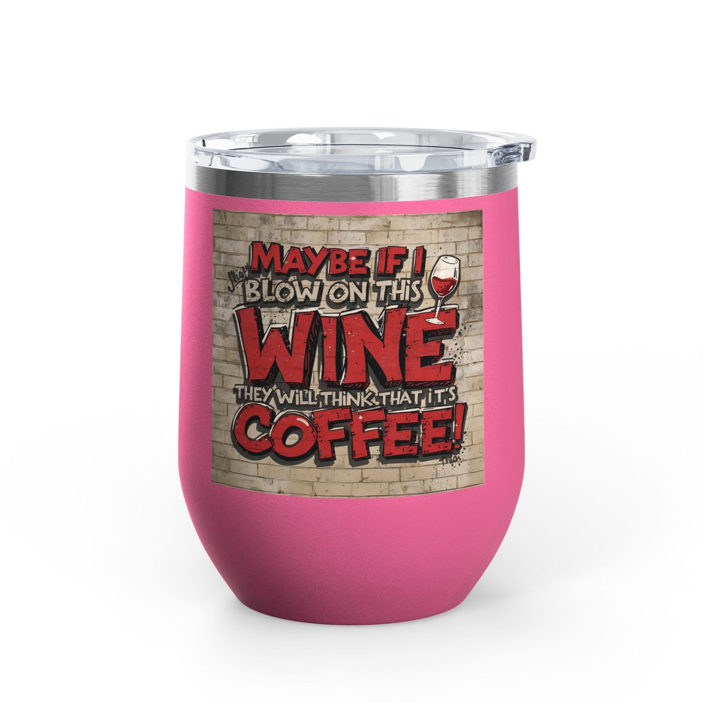 Funny Wine Tumbler - 12oz - Perfect Gift for Wine Lovers - Coffee Enthusiasts - Party Favor - Birthday - Home Bar Accessory