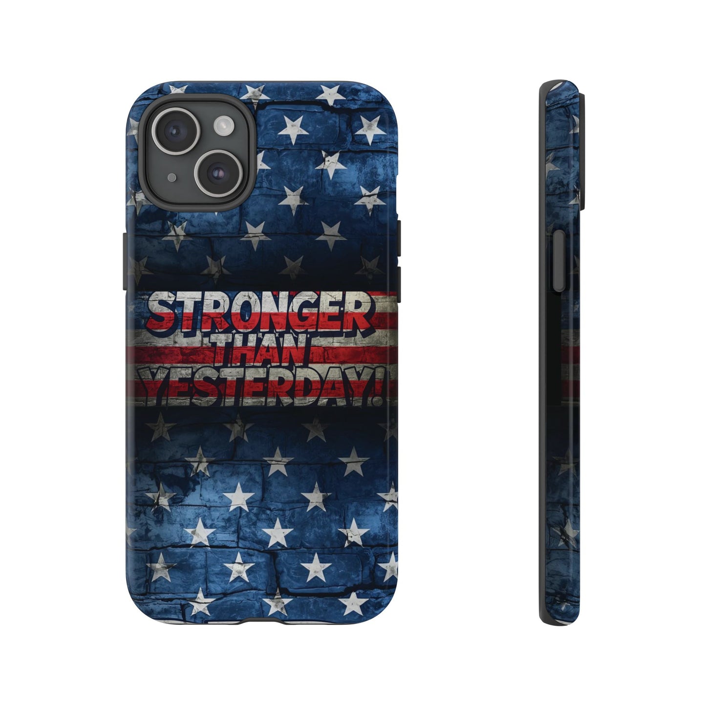 Patriotic Phone Case - Stronger Than Yesterday!, American Flag Design, Gift for Military, Independence Day, Motivational Decor, Tough Cases