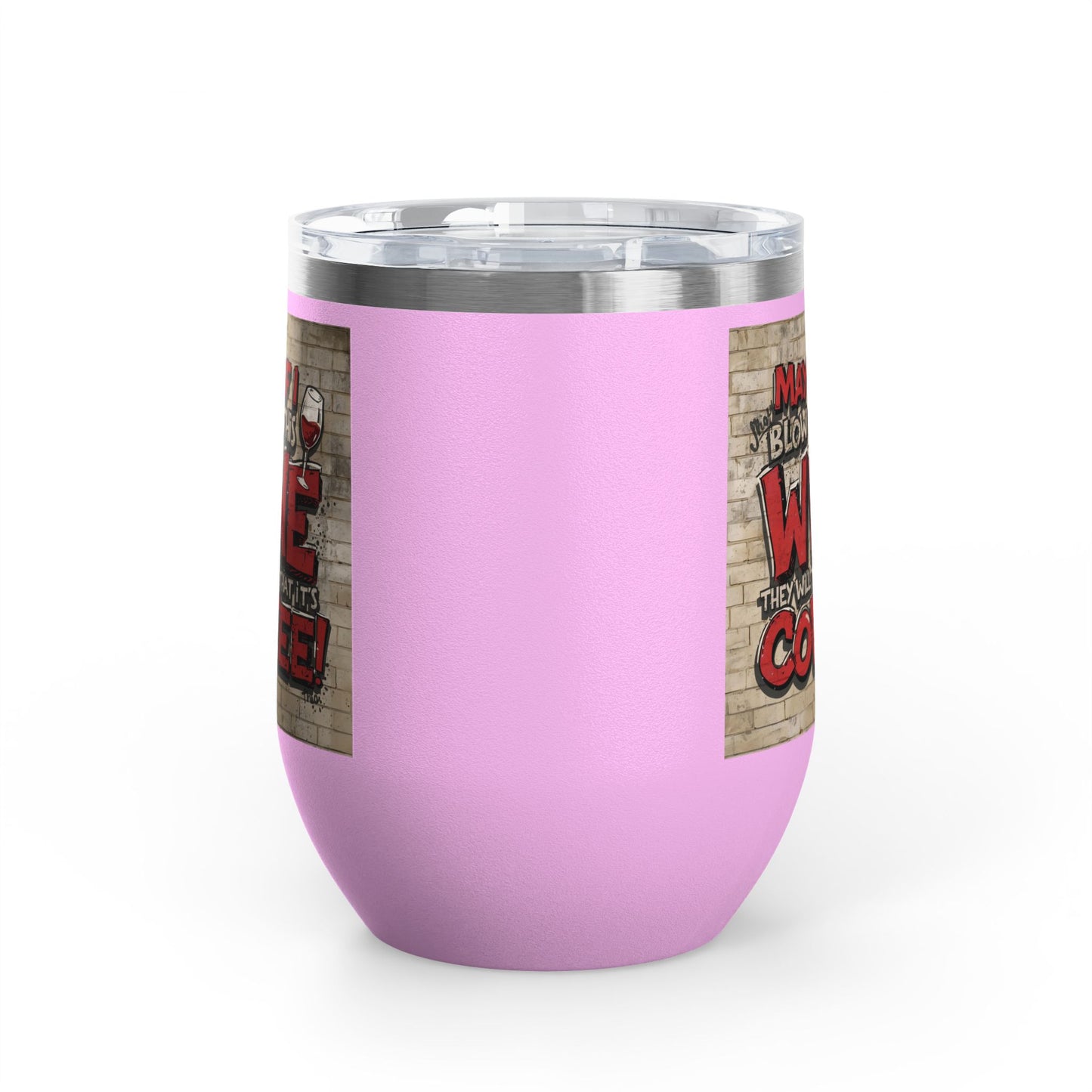 Funny Wine Tumbler - 12oz - Perfect Gift for Wine Lovers - Coffee Enthusiasts - Party Favor - Birthday - Home Bar Accessory