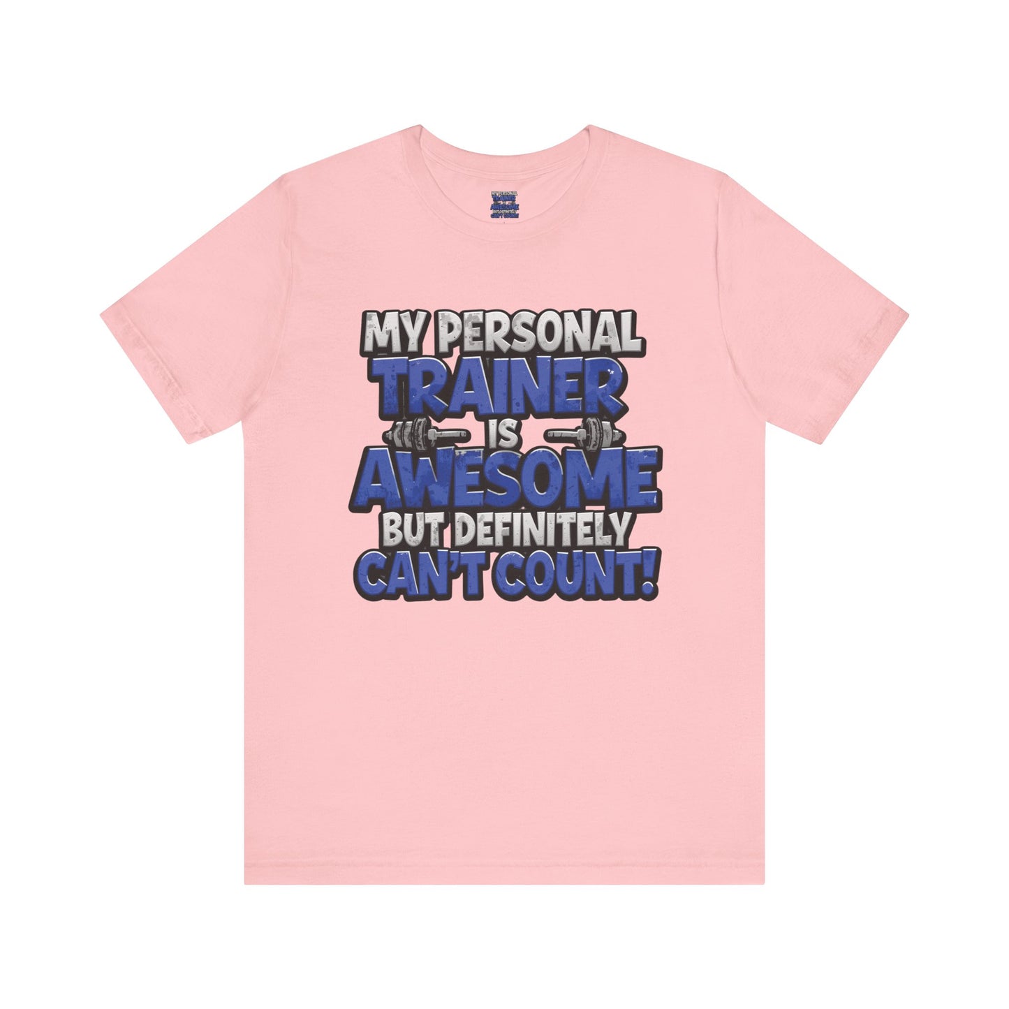 Funny - My Personal Trainer Is Awesome But Definitely Can’t Count! Tee - Great Gift for Fitness Lovers - Gym Humor Shirt - Workout Apparel - Personal Trainer Gift - Fitness Motivation Tee - XS - 4XL