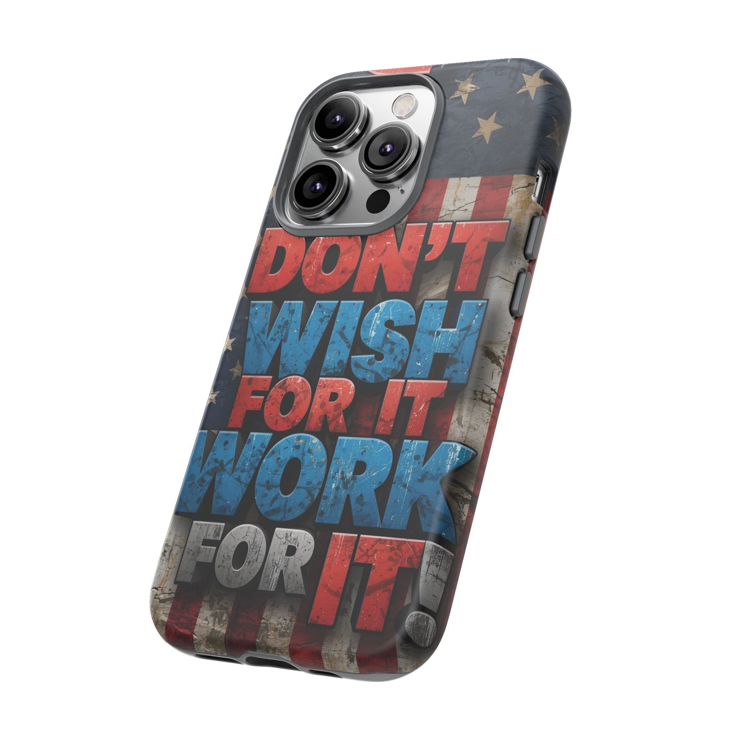 Motivational Phone Case - Don't Wish for It, Work for It | Patriotic Design, Gift for Fitness Lovers, USA Flag, Inspirational Decor