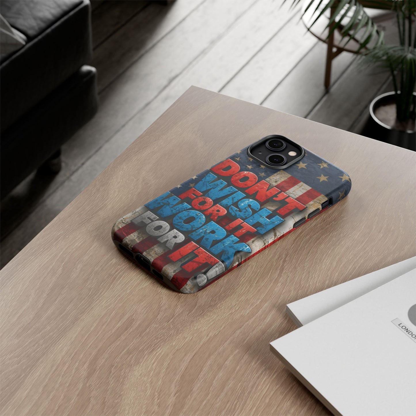 Motivational Phone Case - Don't Wish for It, Work for It | Patriotic Design, Gift for Fitness Lovers, USA Flag, Inspirational Decor