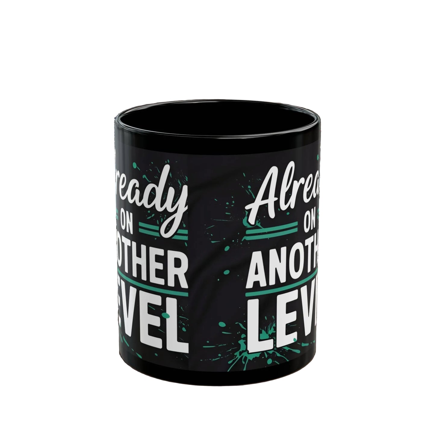 Already On Another Level! Motivational Black Mug - 11oz/15oz