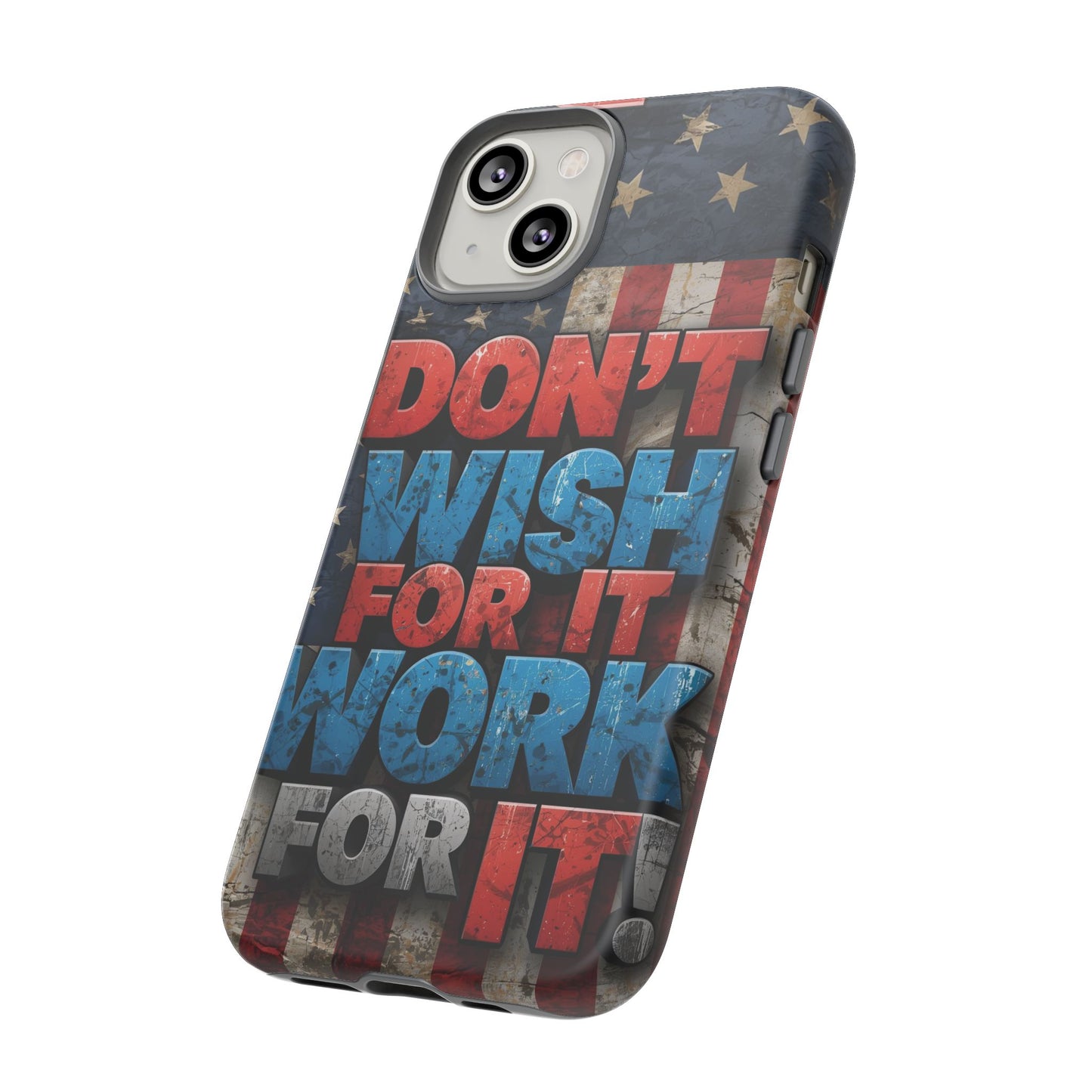 Motivational Phone Case - Don't Wish for It, Work for It | Patriotic Design, Gift for Fitness Lovers, USA Flag, Inspirational Decor