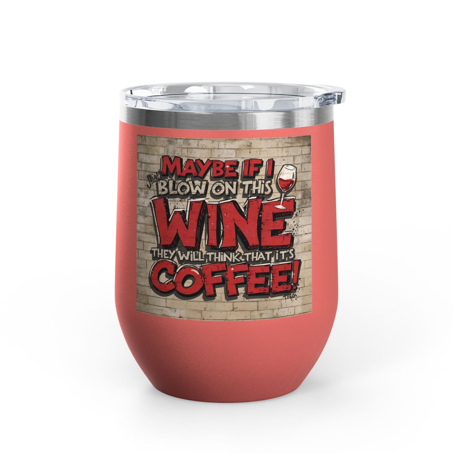 Funny Wine Tumbler - 12oz - Perfect Gift for Wine Lovers - Coffee Enthusiasts - Party Favor - Birthday - Home Bar Accessory